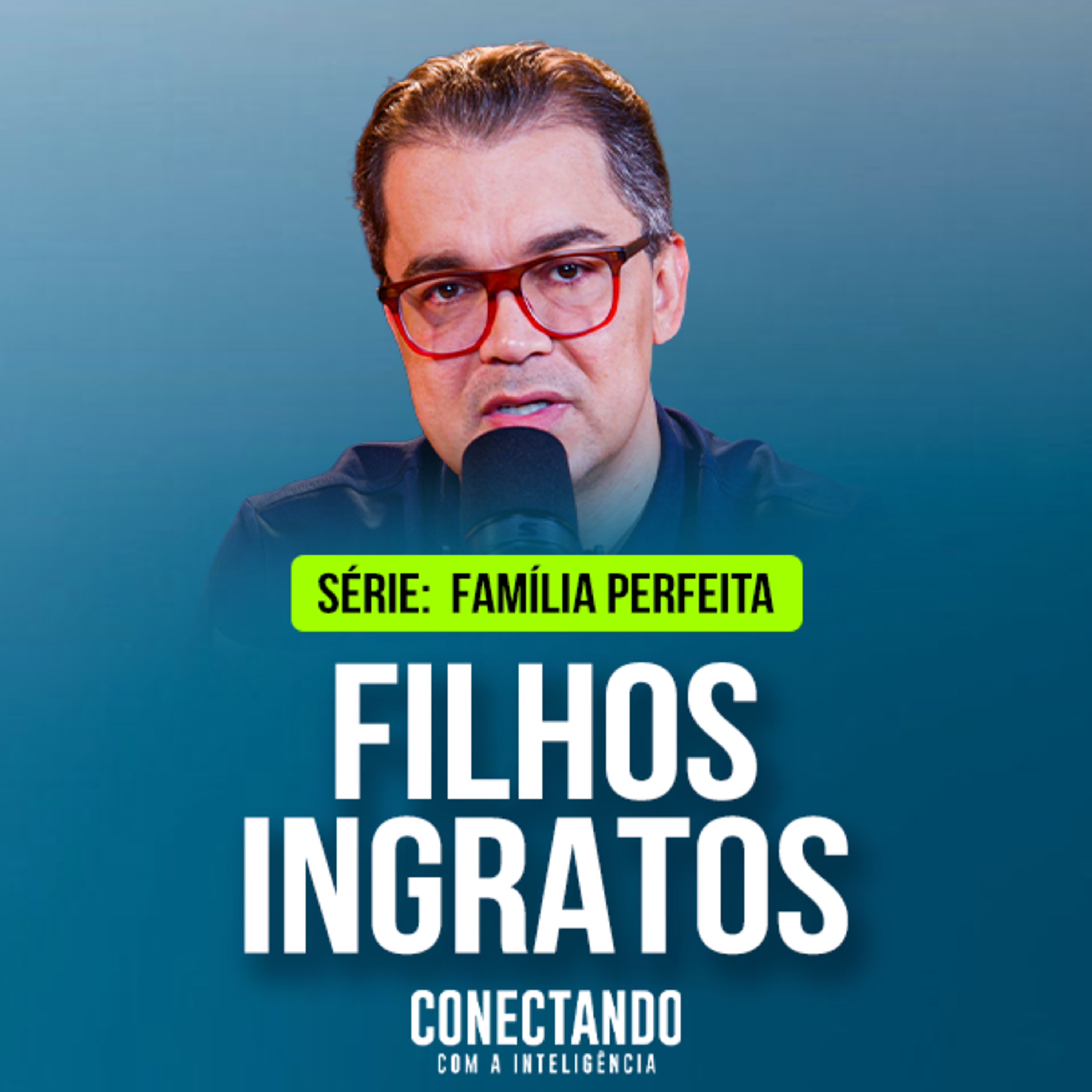 Conectando com a Inteligência #412 - Como lidar com filhos ingratos?  episode artwork
