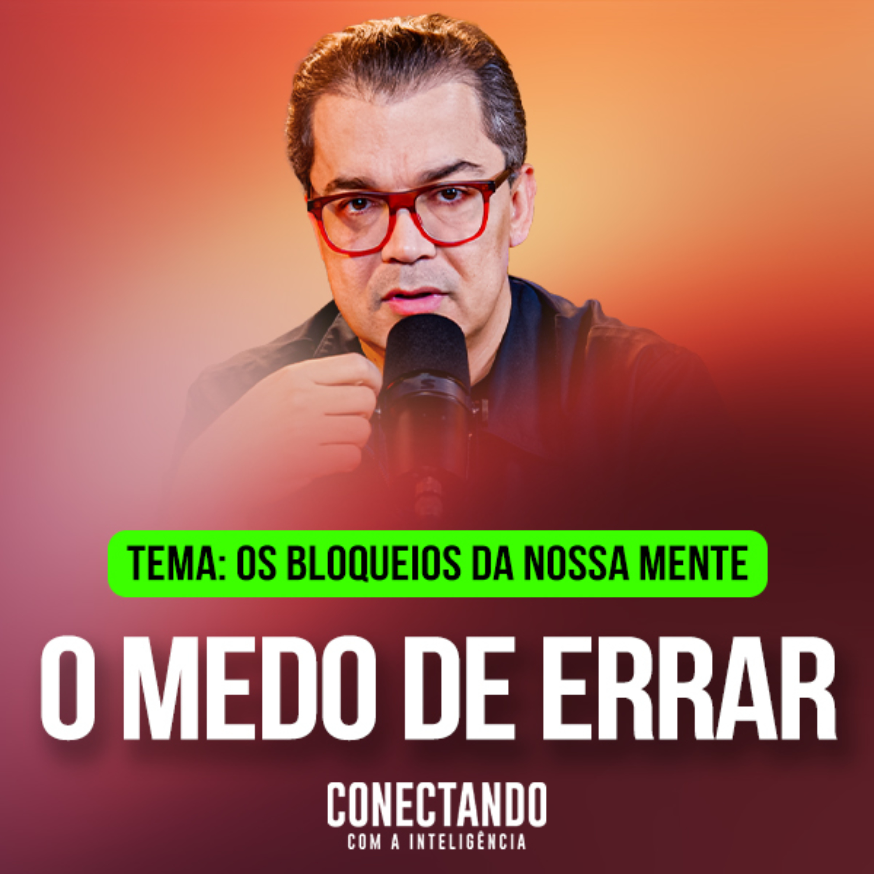 Conectando com a Inteligência #430 - Como vencer o medo de errar?