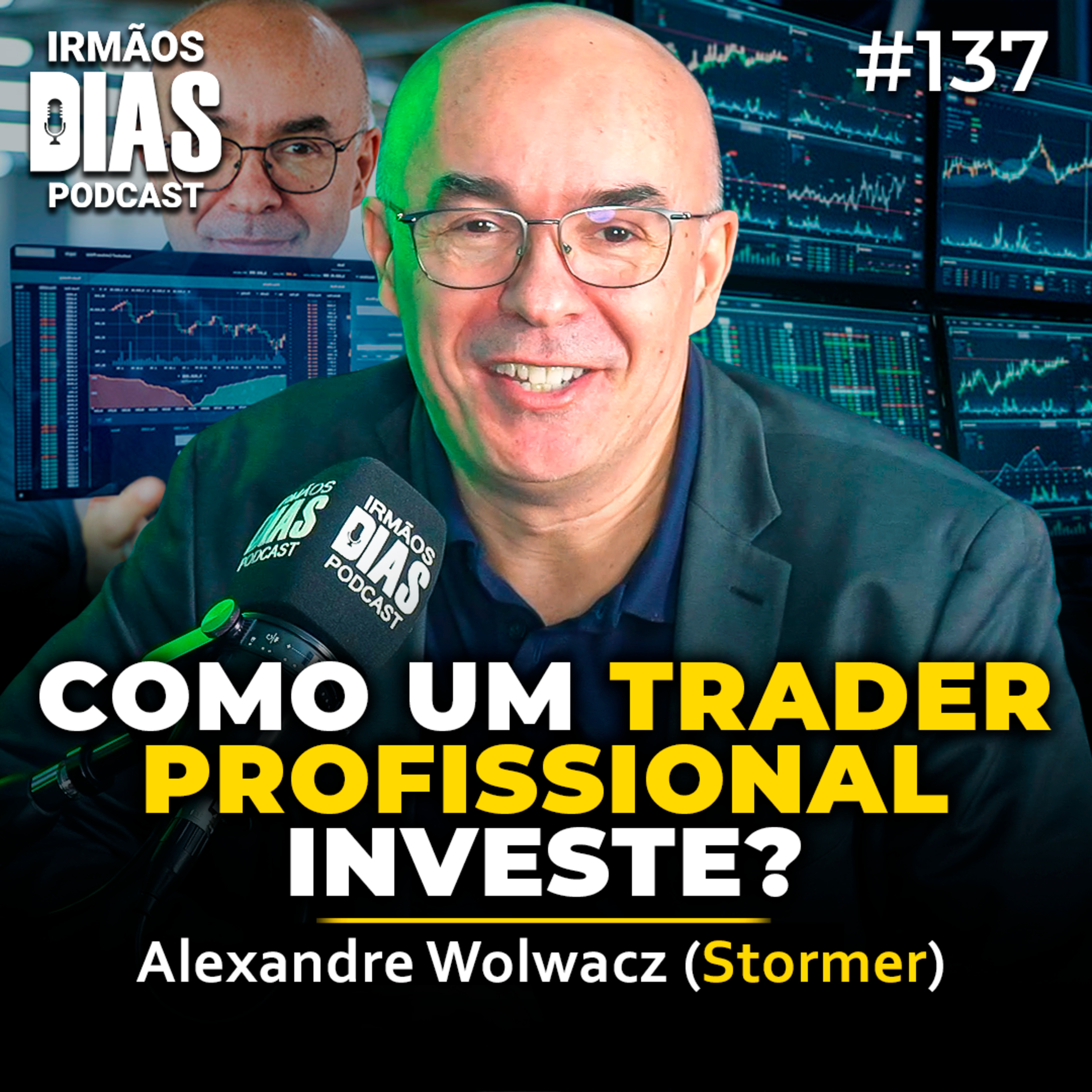 COMO UM TRADER PROFISSIONAL INVESTE? | Alexandre Wolwacz (Stormer) | Irmãos Dias Podcast 137 episode artwork