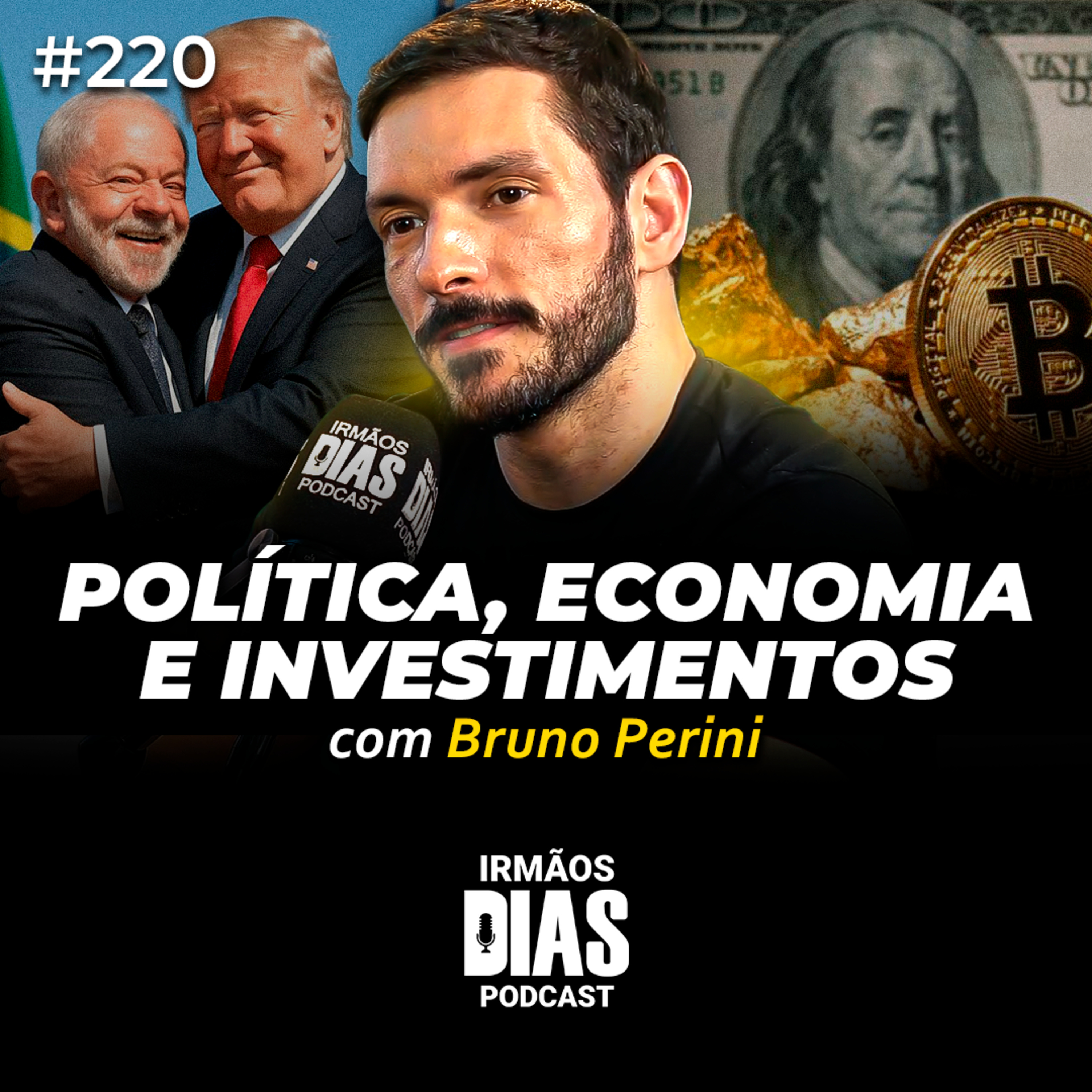 BRUNO PERINI (POLÍTICA, ECONOMIA E INVESTIMENTOS) - Irmãos Dias Podcast #220