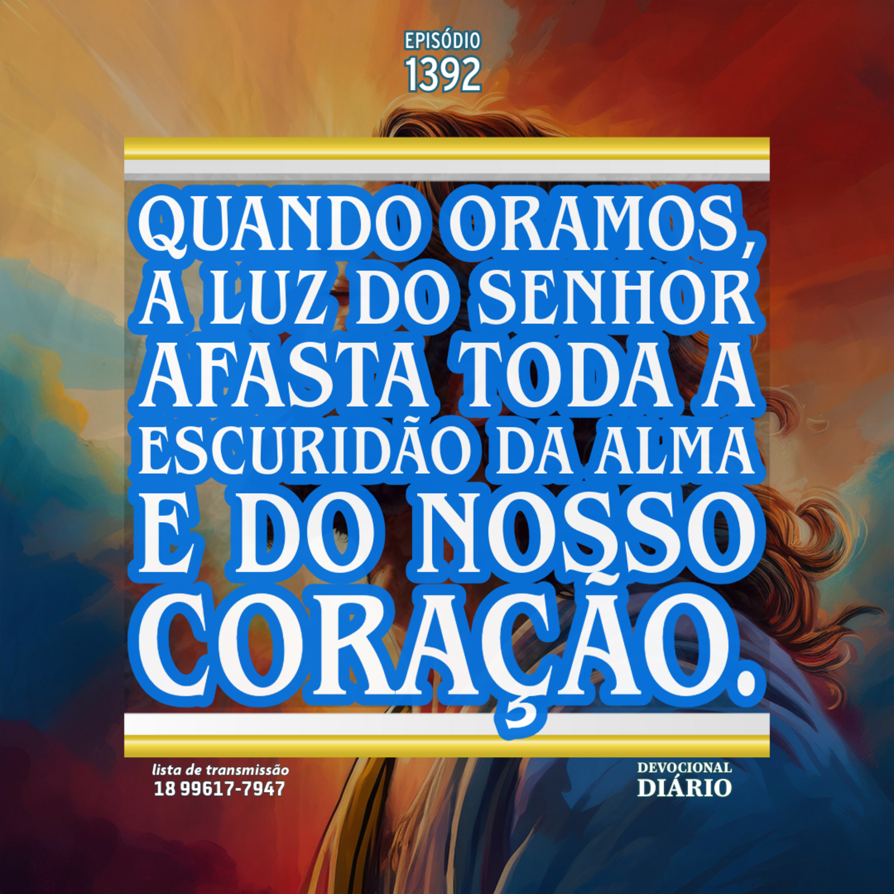 Quando oramos, a luz do Senhor afasta toda a escuridão da alma e do nosso coração. episode artwork