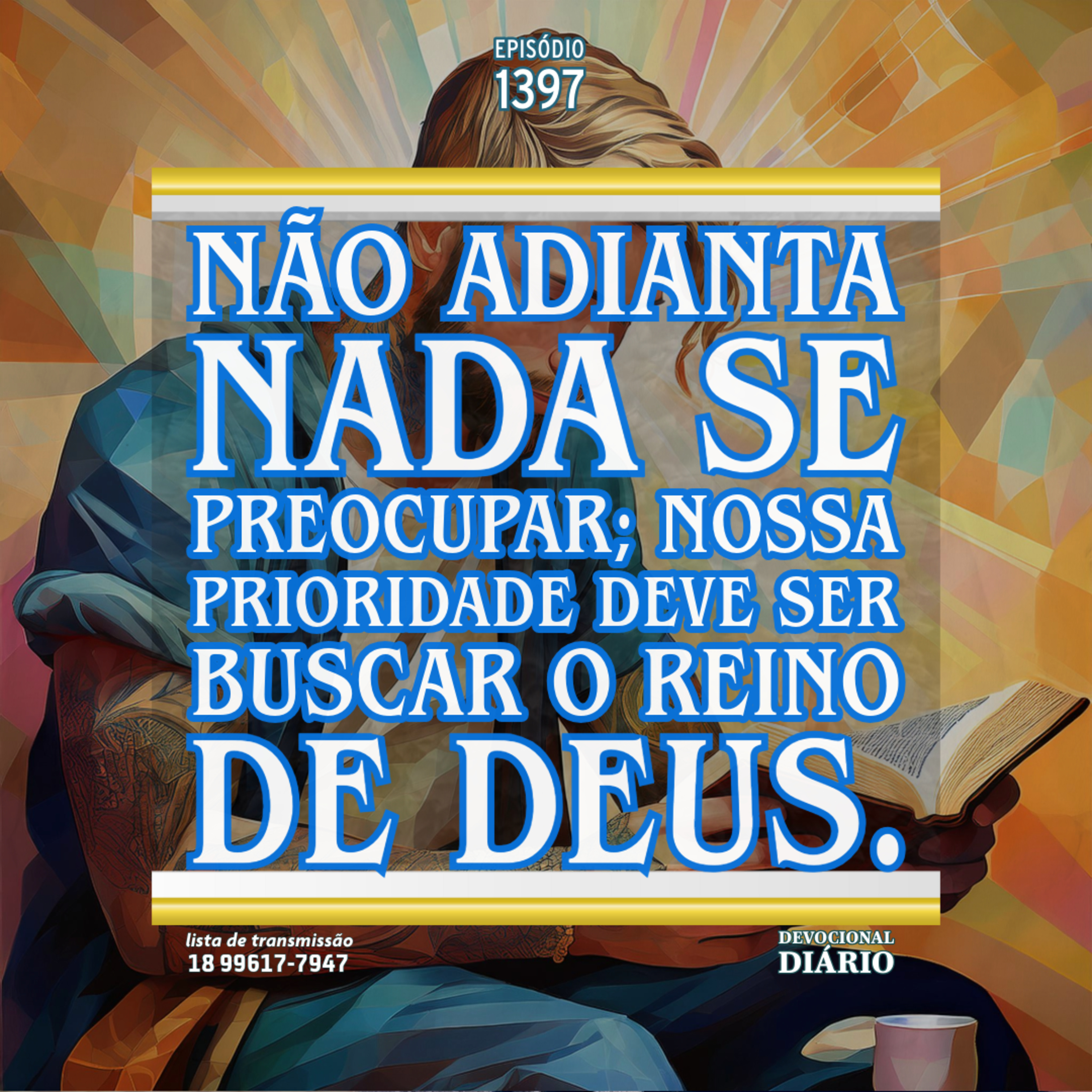 Não adianta nada se preocupar; nossa prioridade deve ser buscar o Reino de Deus. episode artwork
