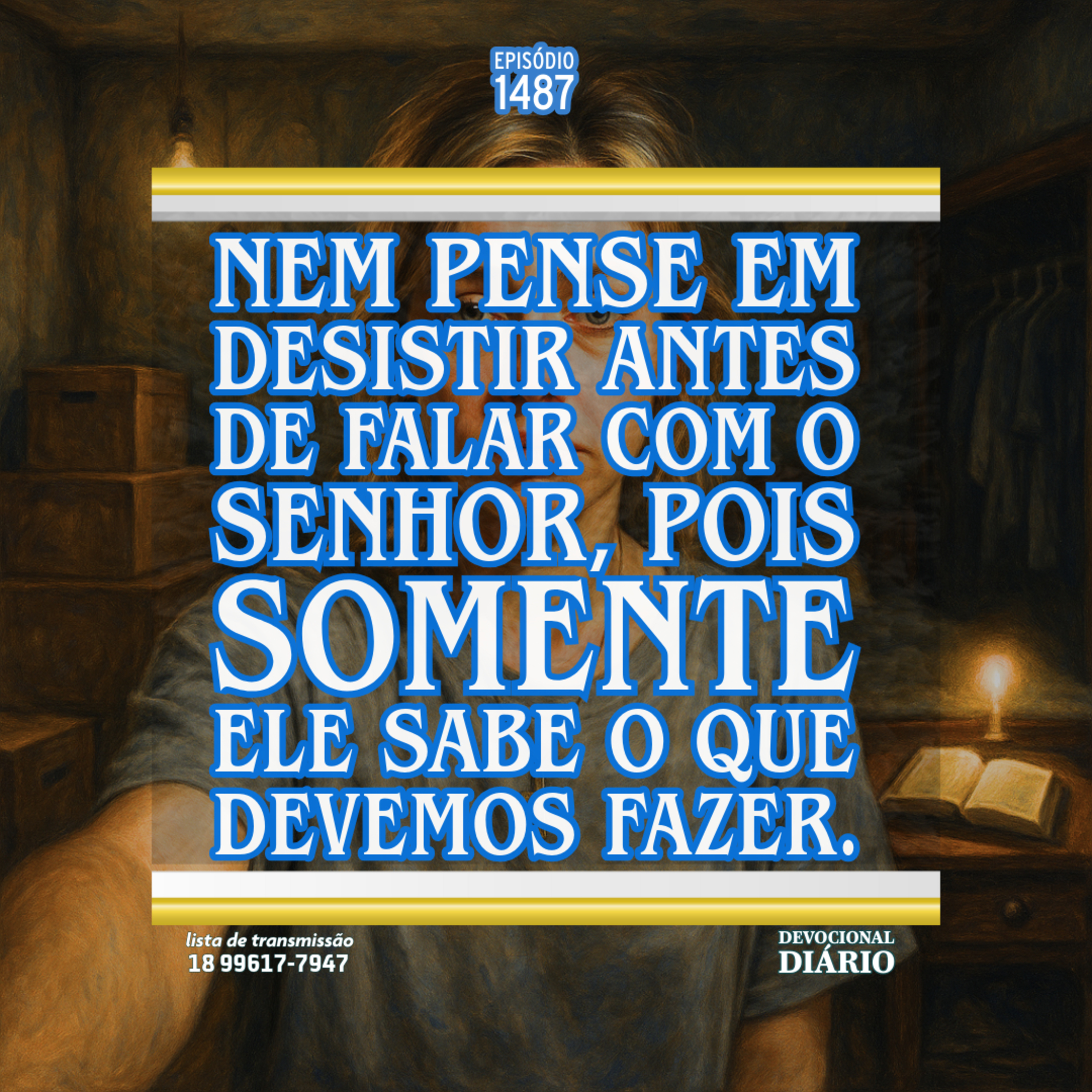 Nem pense em desistir antes de falar com o Senhor, pois somente Ele sabe o que devemos fazer. episode artwork