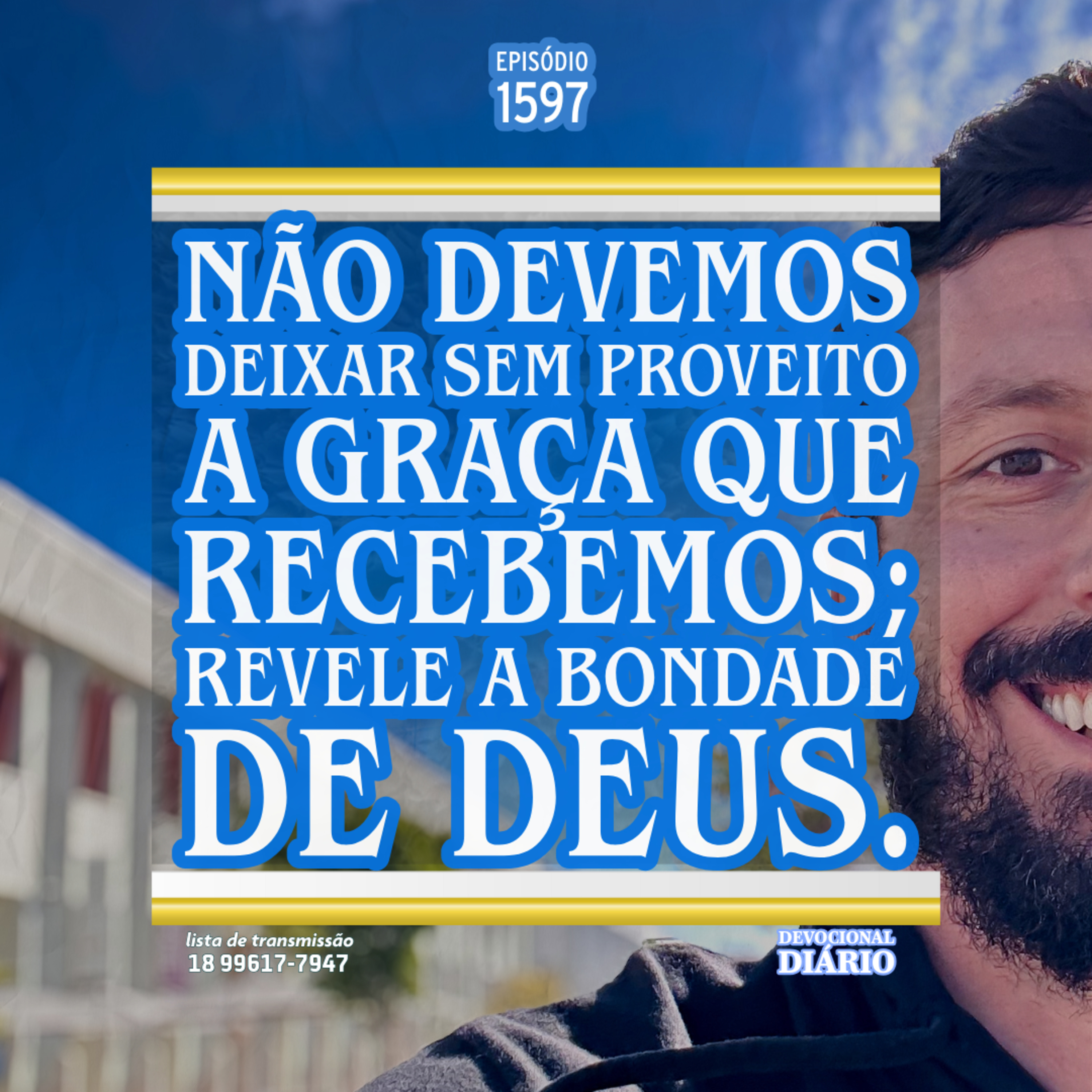 Não devemos deixar sem proveito a graça que recebemos; revele a bondade de Deus.  episode artwork