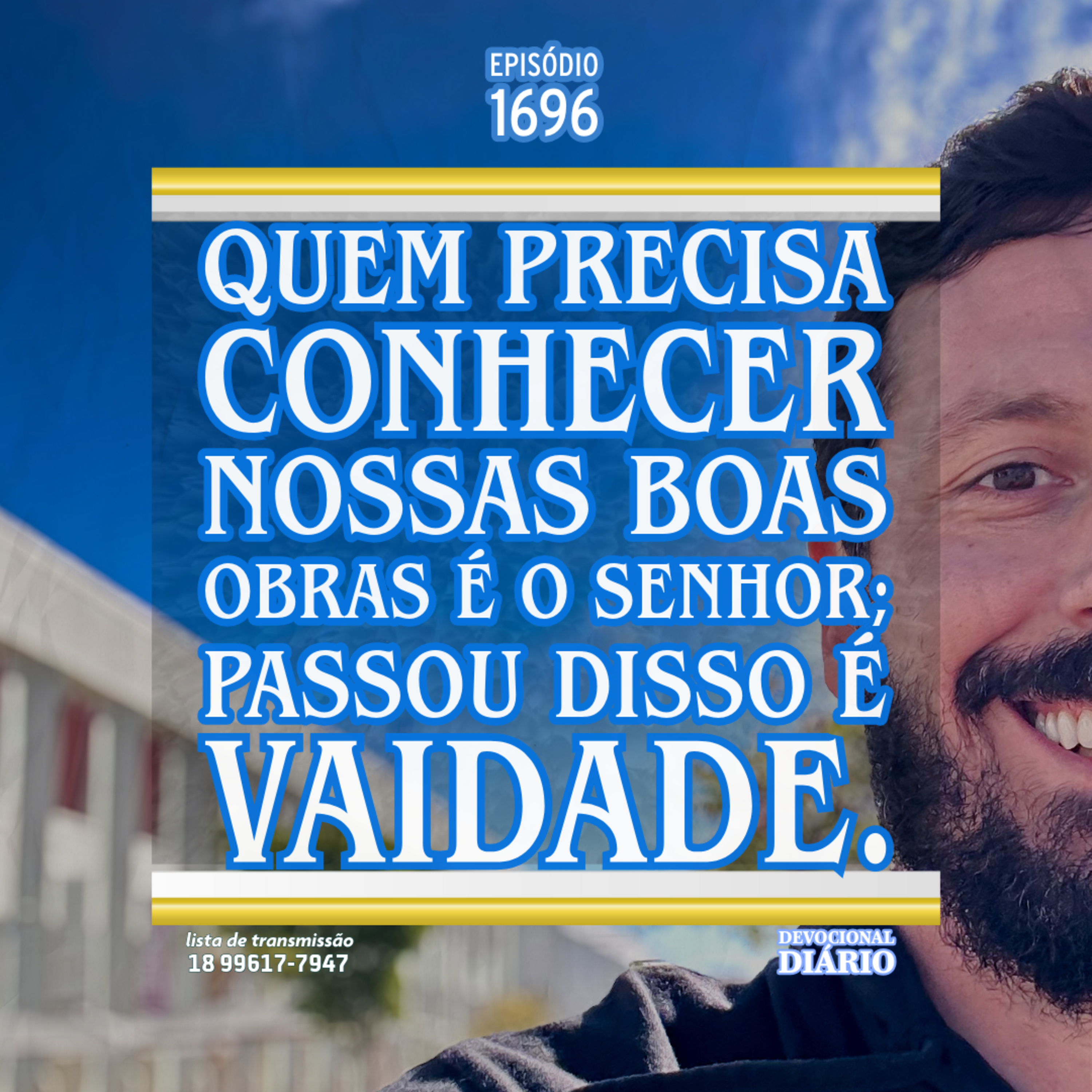 Quem precisa conhecer nossas boas obras é o Senhor; passou disso é vaidade. episode artwork