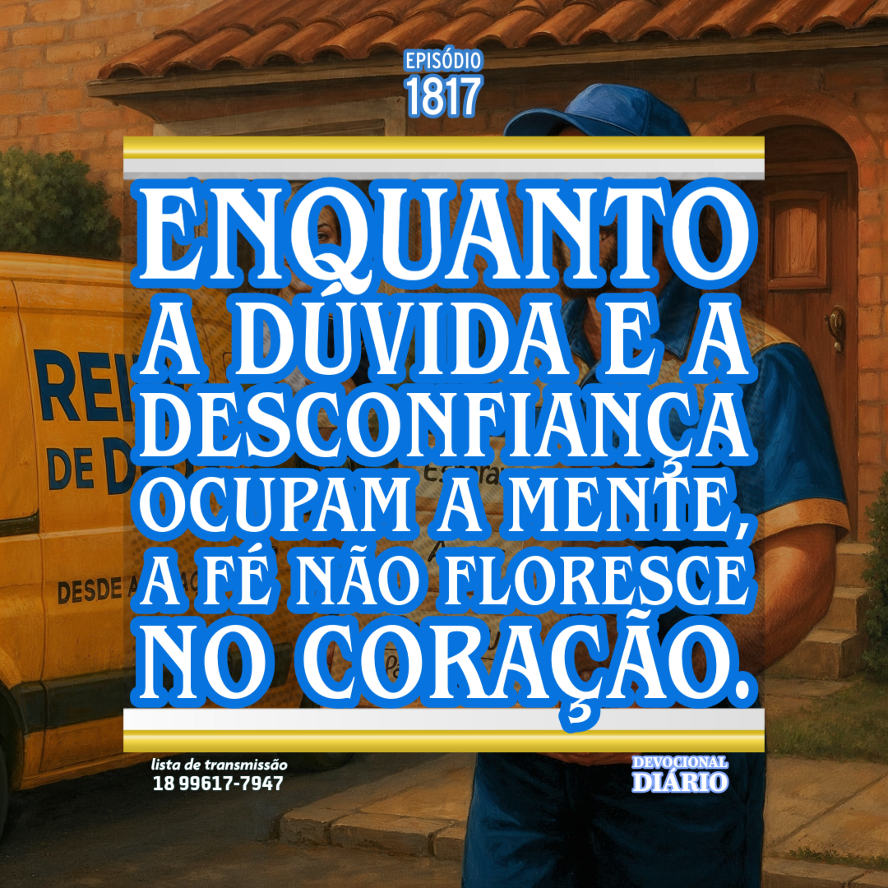 Enquanto a dúvida e a desconfiança ocupam a mente, a fé não floresce no coração. episode artwork