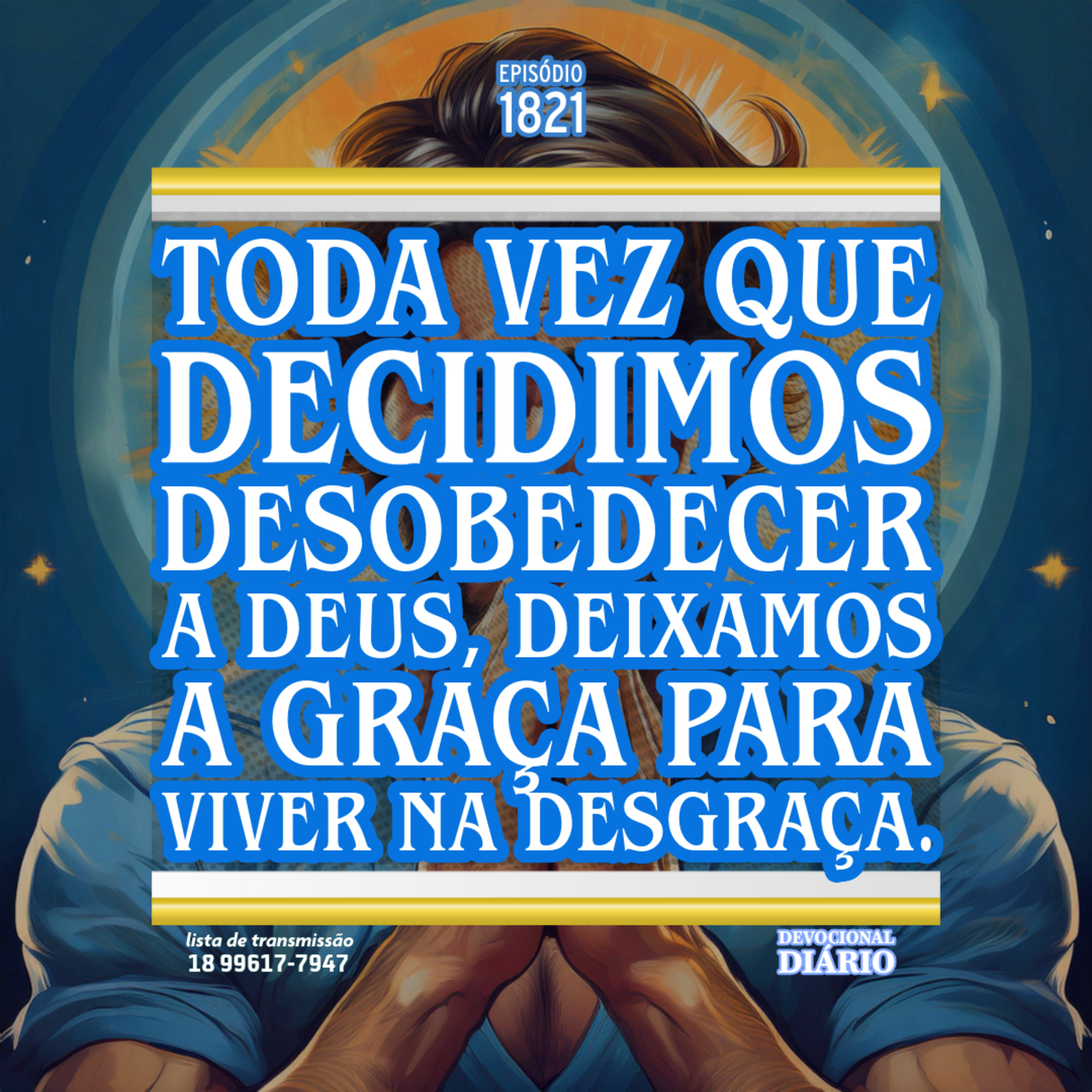 Toda vez que decidimos desobedecer a Deus, deixamos a graça para viver na desgraça. episode artwork