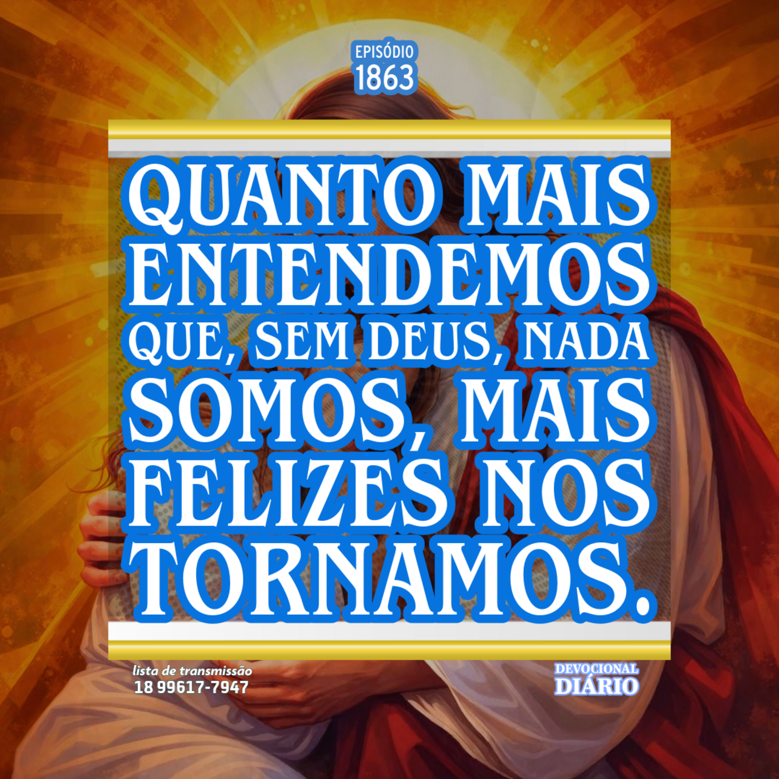 Quanto mais entendemos que, sem Deus, nada somos, mais felizes nos tornamos. episode artwork