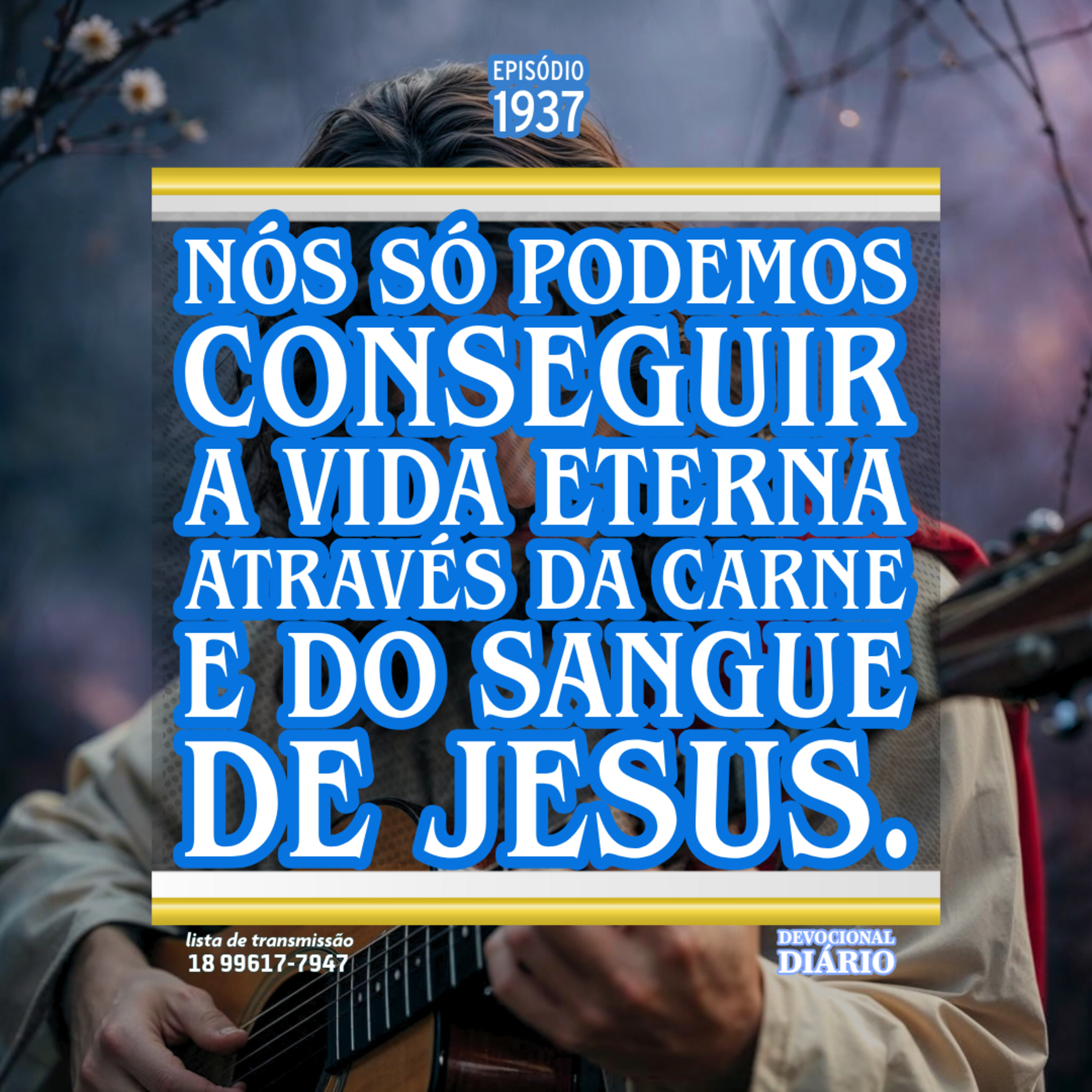 Nós só podemos conseguir a vida eterna através da carne e do sangue de Jesus.