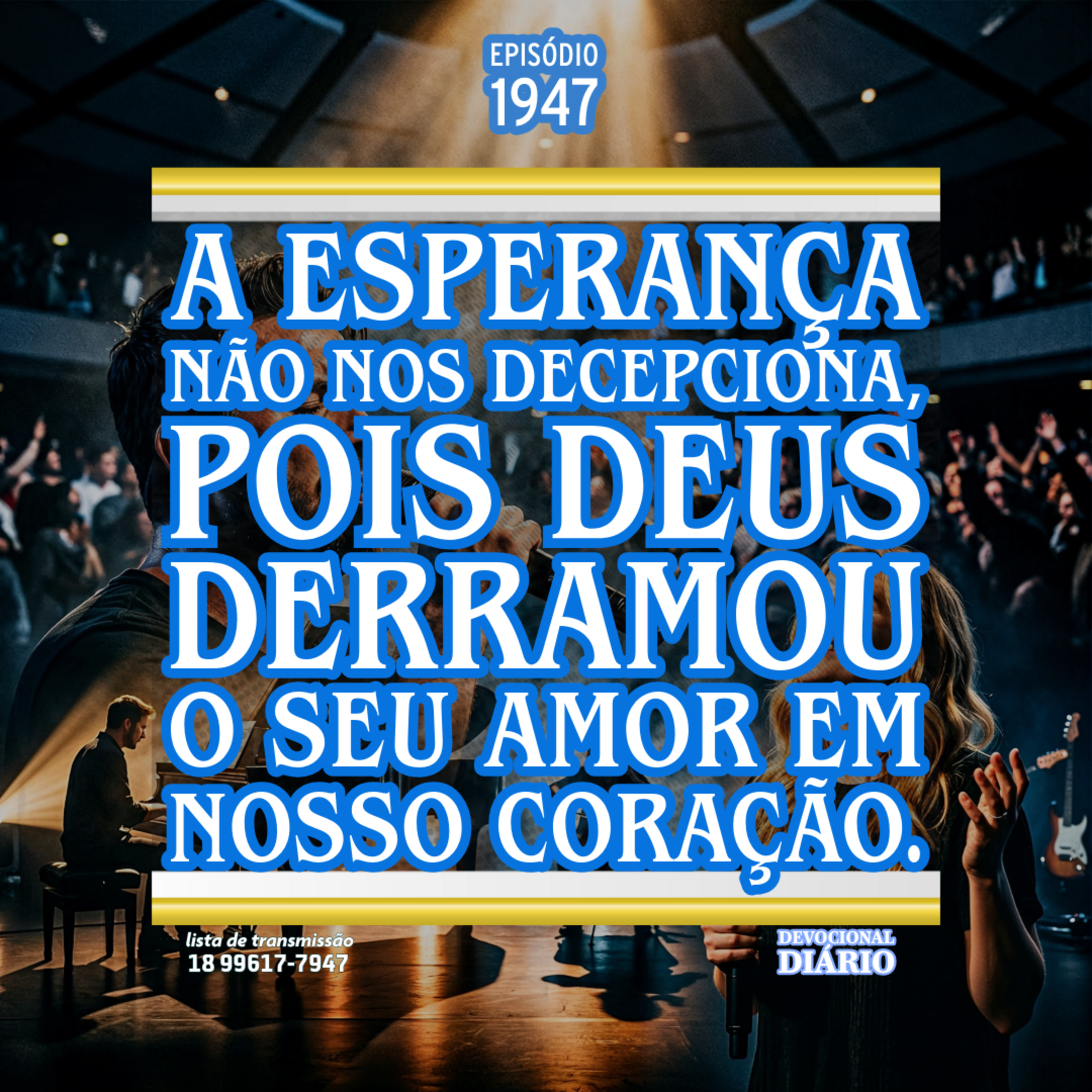 A esperança não nos decepciona, pois Deus derramou o seu amor em nosso coração.