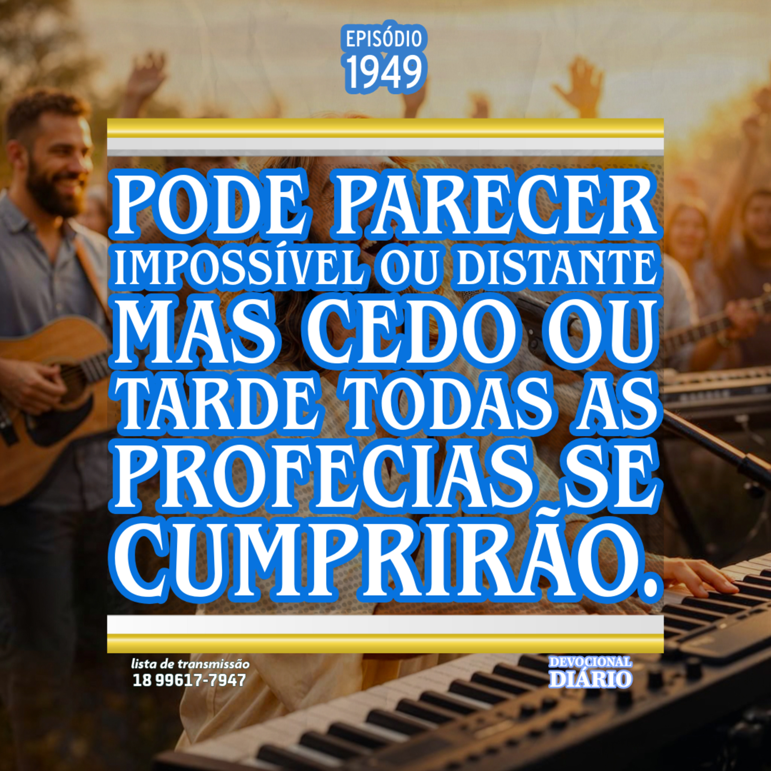 Pode parecer impossível ou distante mas cedo ou tarde todas as profecias se cumprirão.