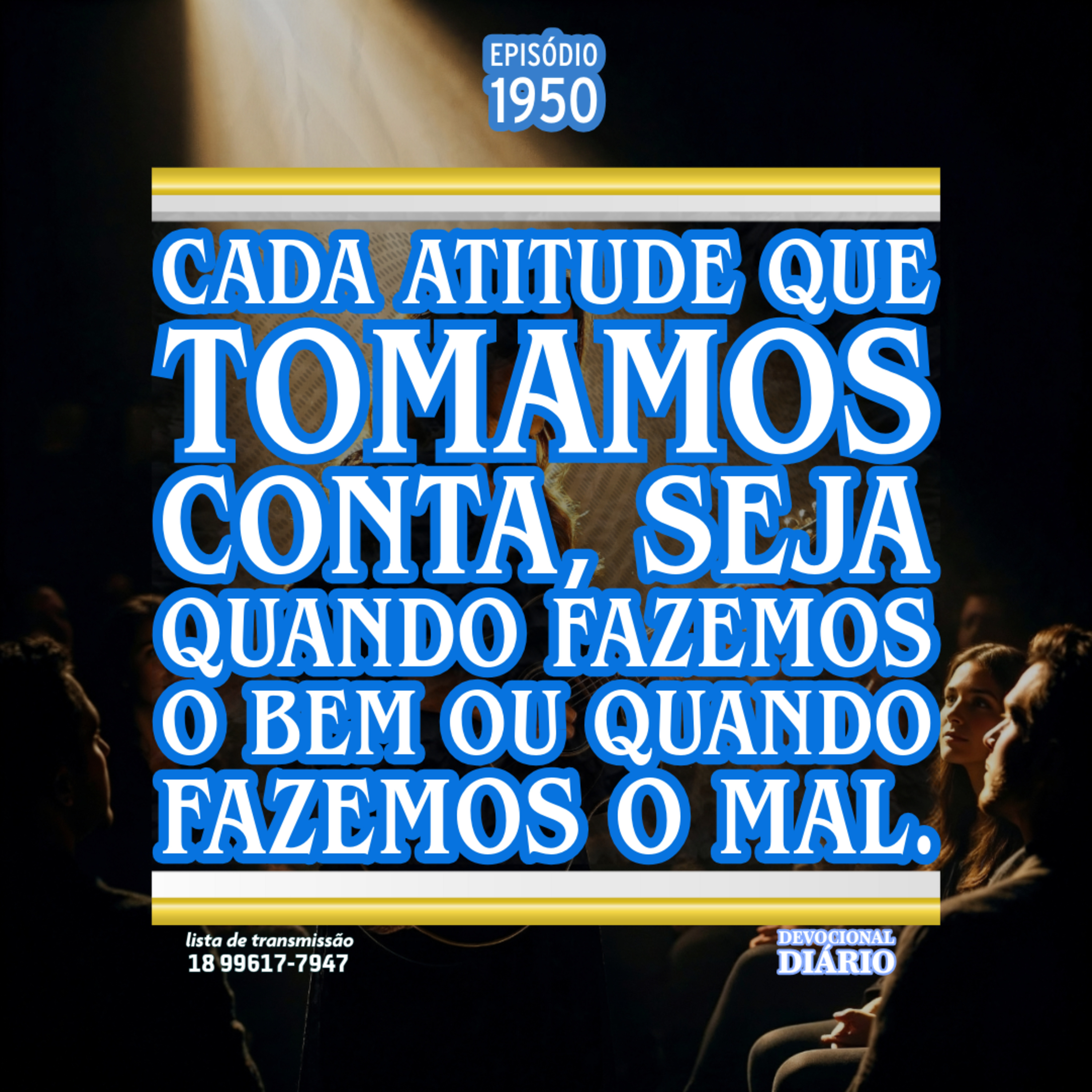 Cada atitude que tomamos conta, seja quando fazemos o bem ou quando fazemos o mal.