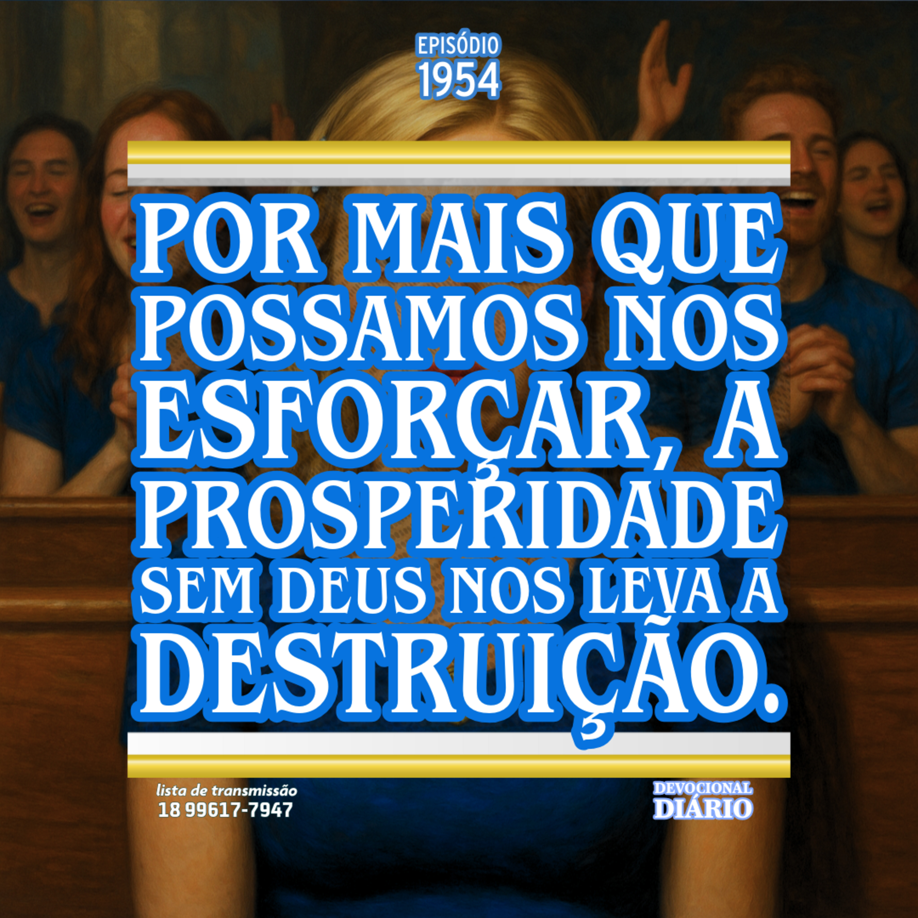 Por mais que possamos nos esforçar, a prosperidade sem Deus nos leva a destruição.
