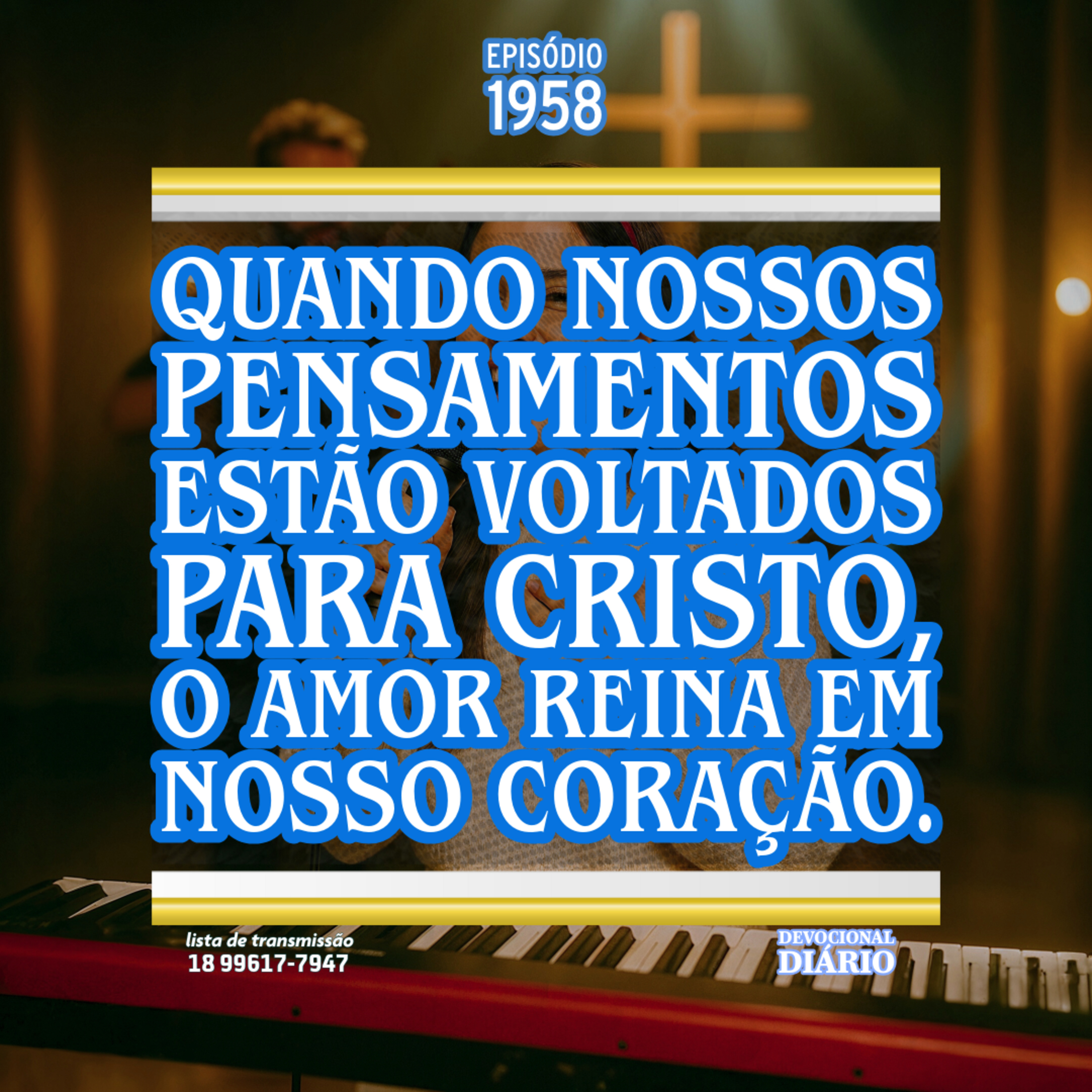 Quando nossos pensamentos estão voltados para Cristo, o amor reina em nosso coração.