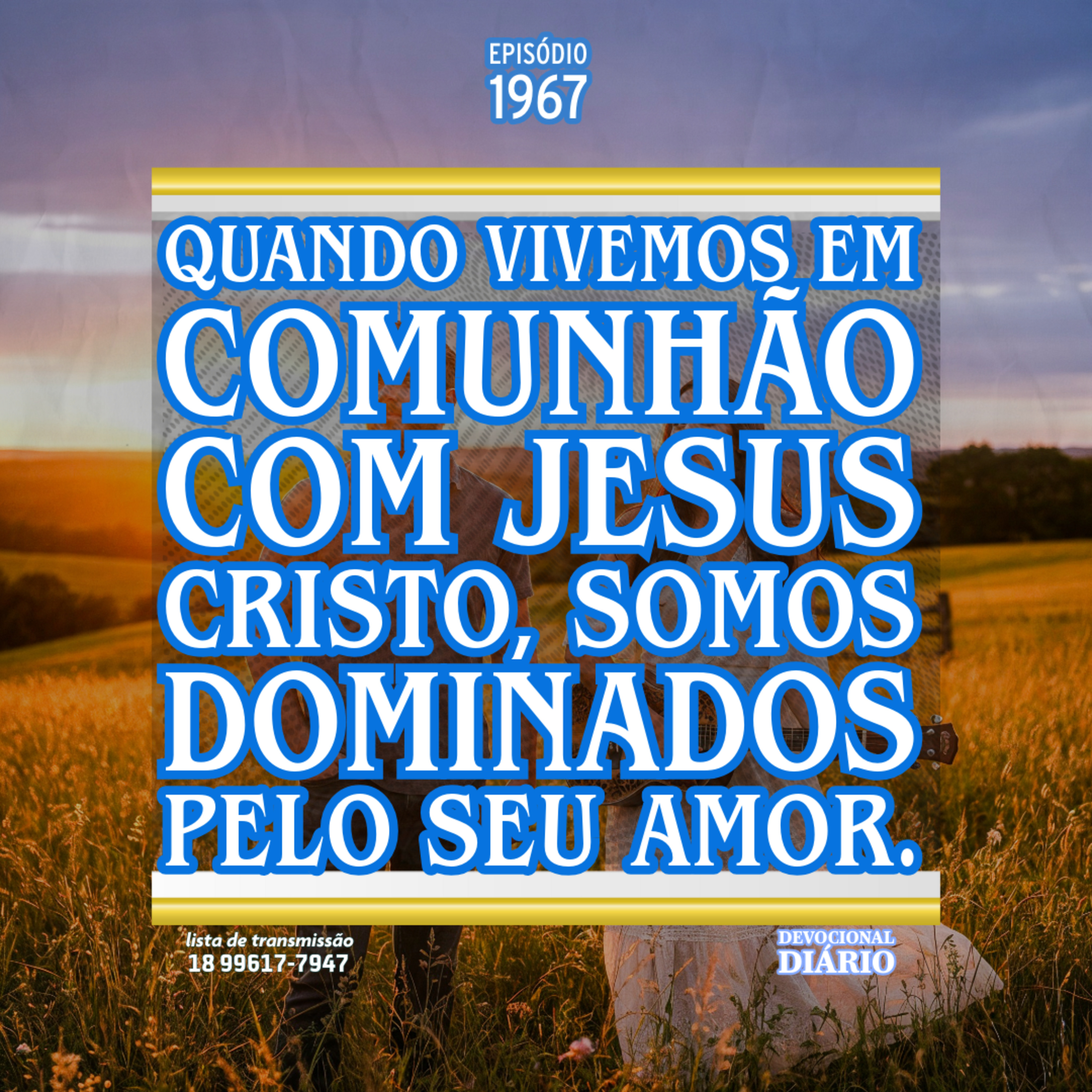Quando vivemos em comunhão com Jesus Cristo, somos dominados pelo seu amor.