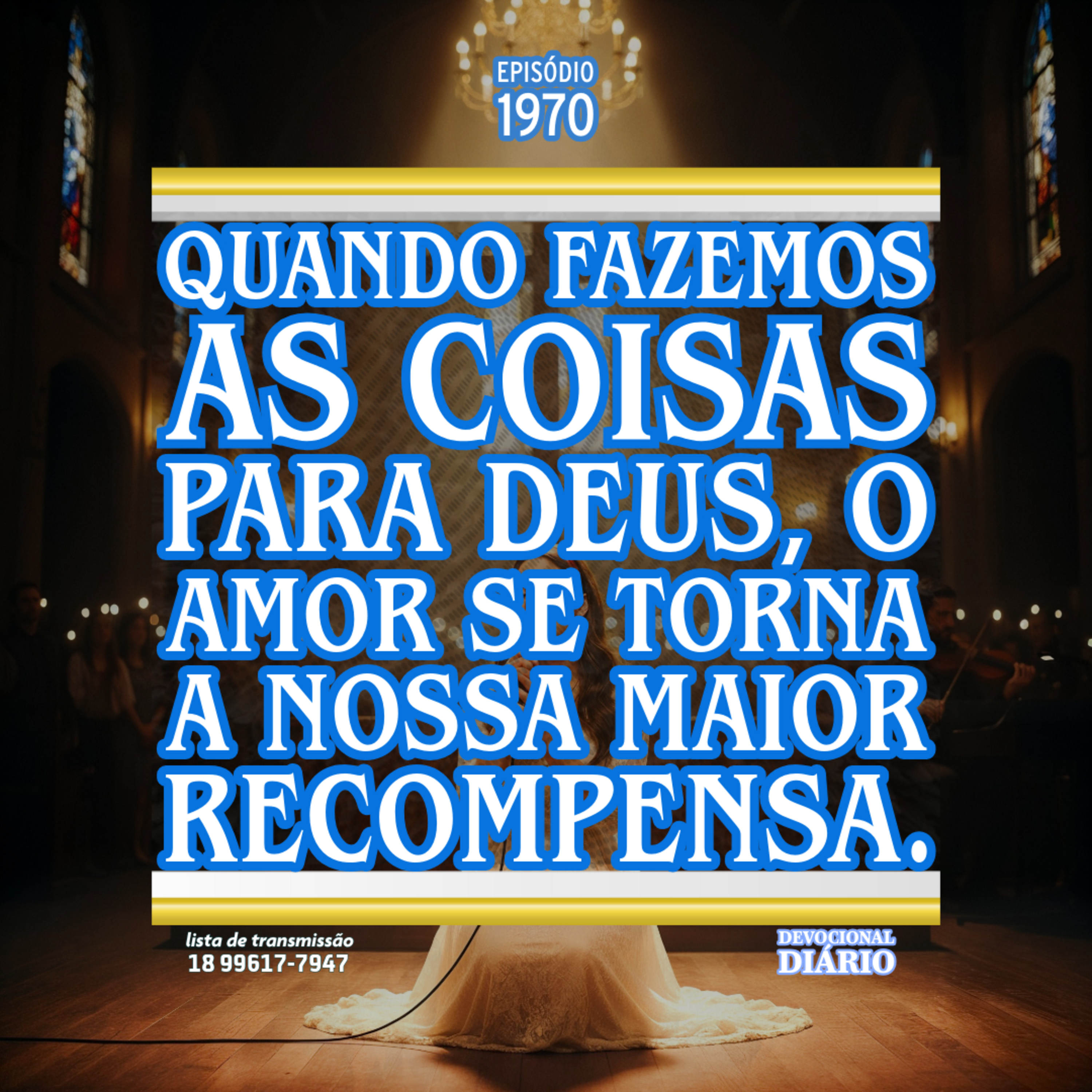 Quando fazemos as coisas para Deus, o amor se torna a nossa maior recompensa.