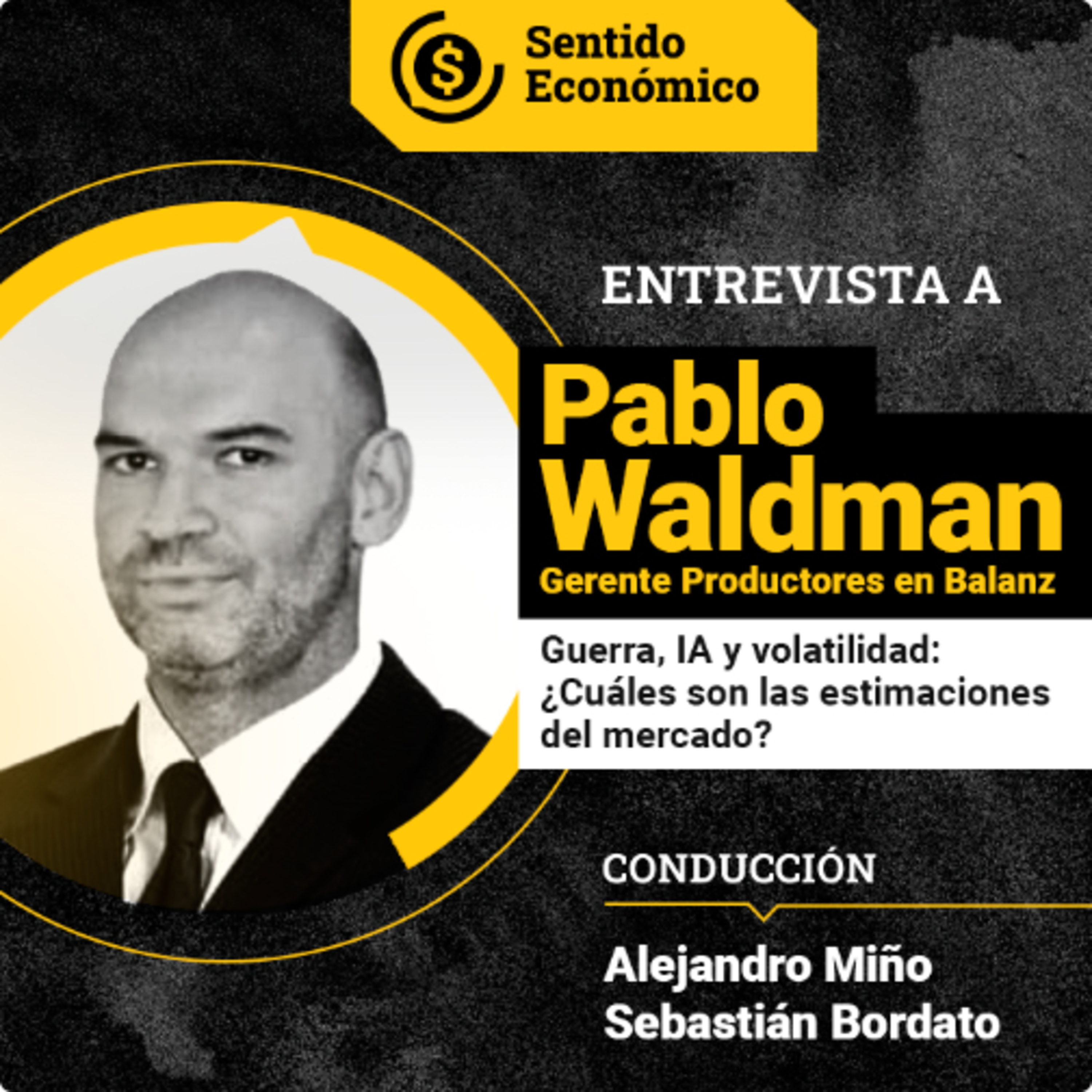 Ep.#199 Pablo Waldman: ¿Qué anticipa el mercado sobre la guerra? + IA: ¿burbuja? + LATAM + 🇦🇷