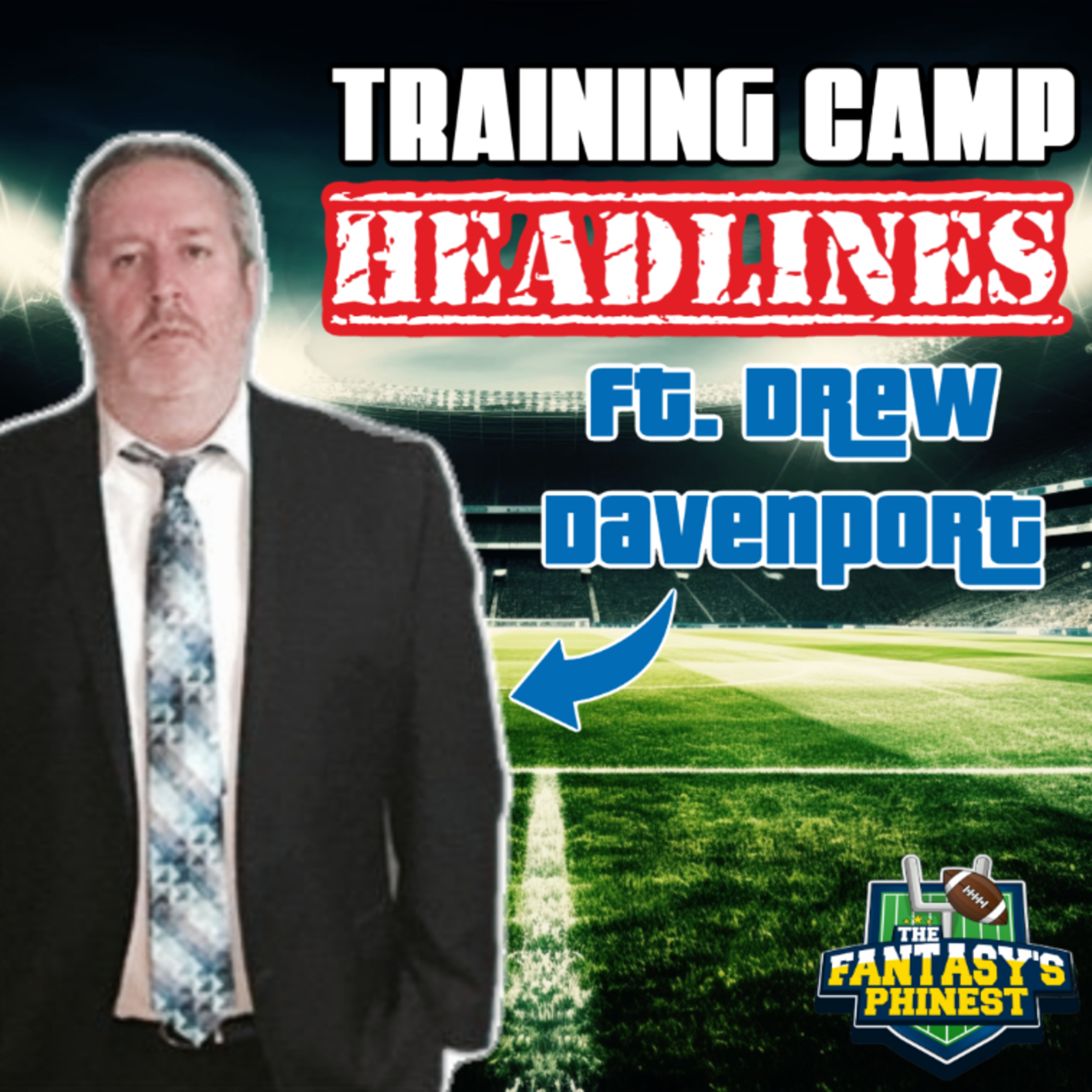 NFL Training Camp Headlines For Fantasy Football! Ft. Special Guest Drew Davenport | Ep. 90