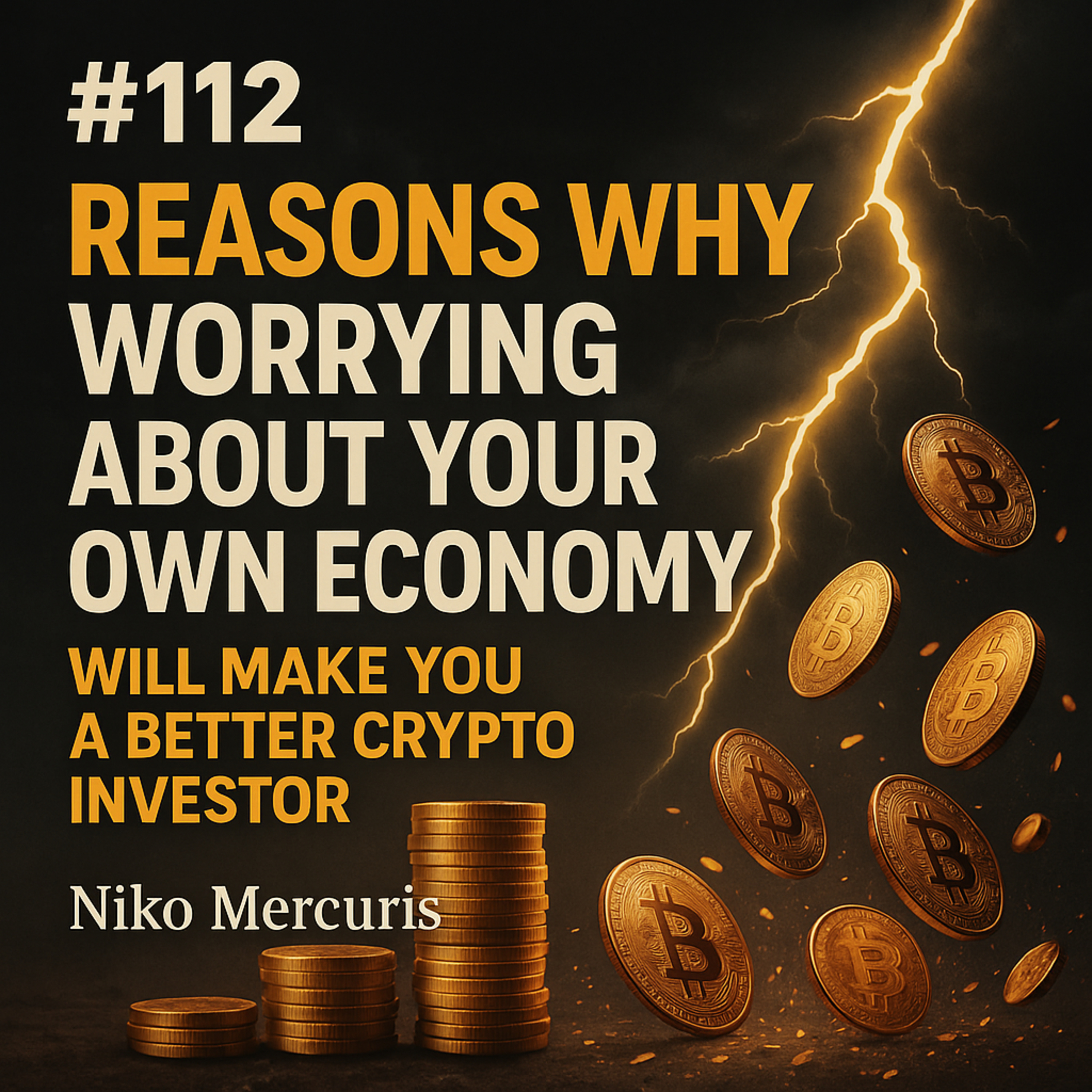 #112 Reasons Why WORRYING About Your Own Economy Will Make You a Better Crypto Investor - Niko Mercuris