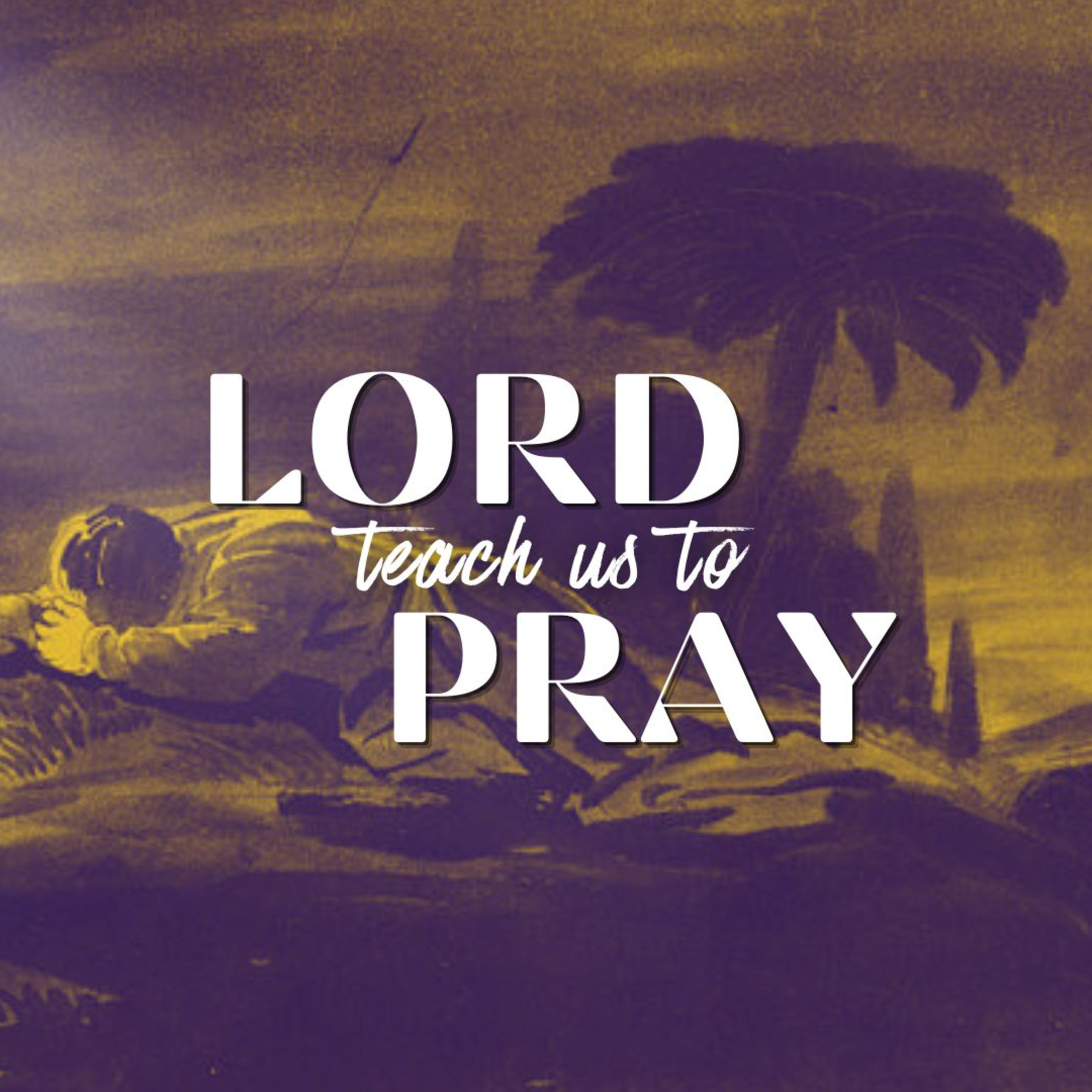 Lord Teach Us To Pray | Week 4: The Power of Prayer episode artwork