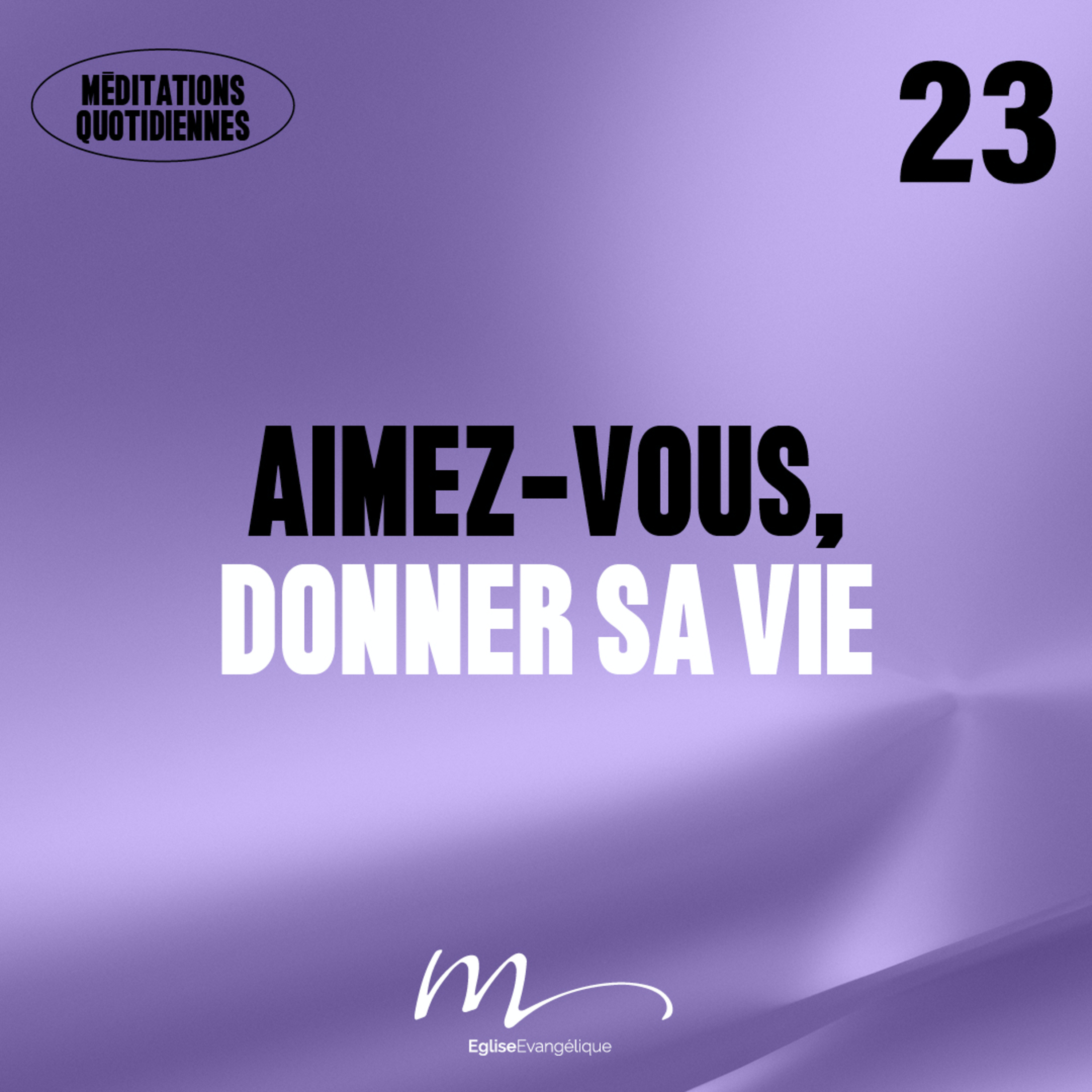 Aimez-vous, donner sa vie - Adore Méditation 23 - Jean 15.12-14 - Jéma Taboyan - Eglise M episode artwork
