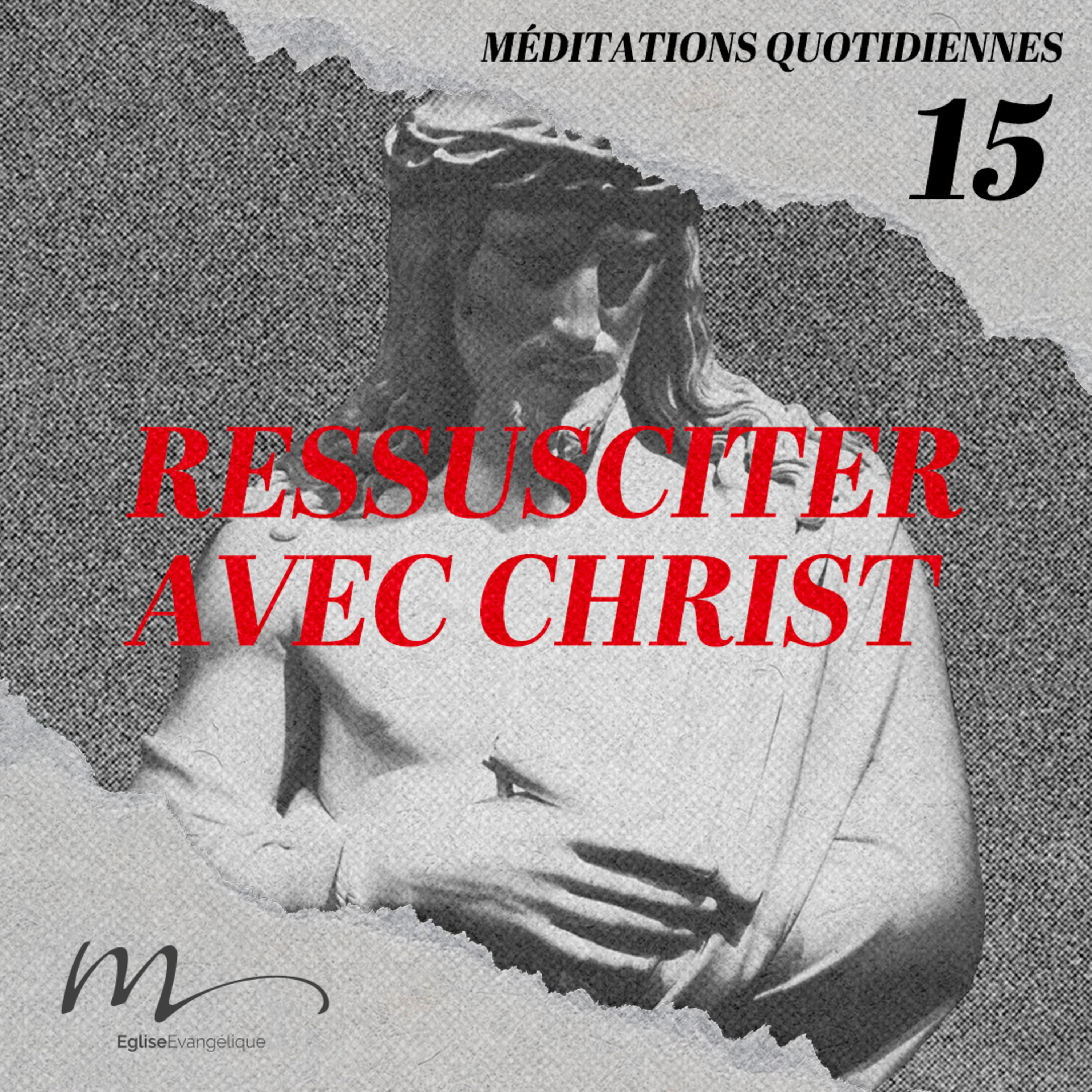 Ressusciter avec Christ - Jésus Méditation 15 - Colossiens 3.1-4 - Jérémie Chamard - Eglise M episode artwork