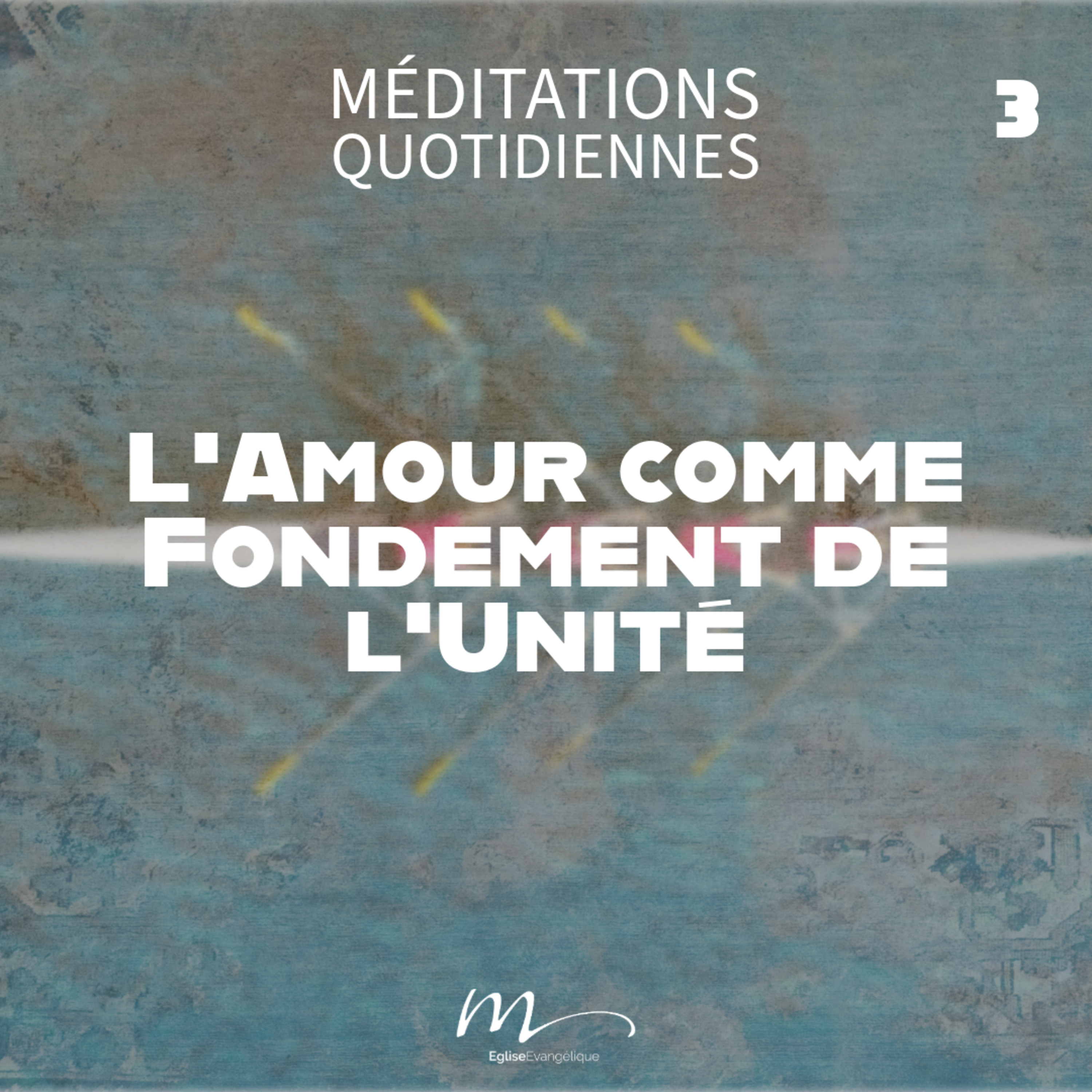 L'Amour comme Fondement de l'Unité - Unis en Christ Méditation 3 - Colossiens 3.14 - Jérémie Chamard - Eglise M episode artwork