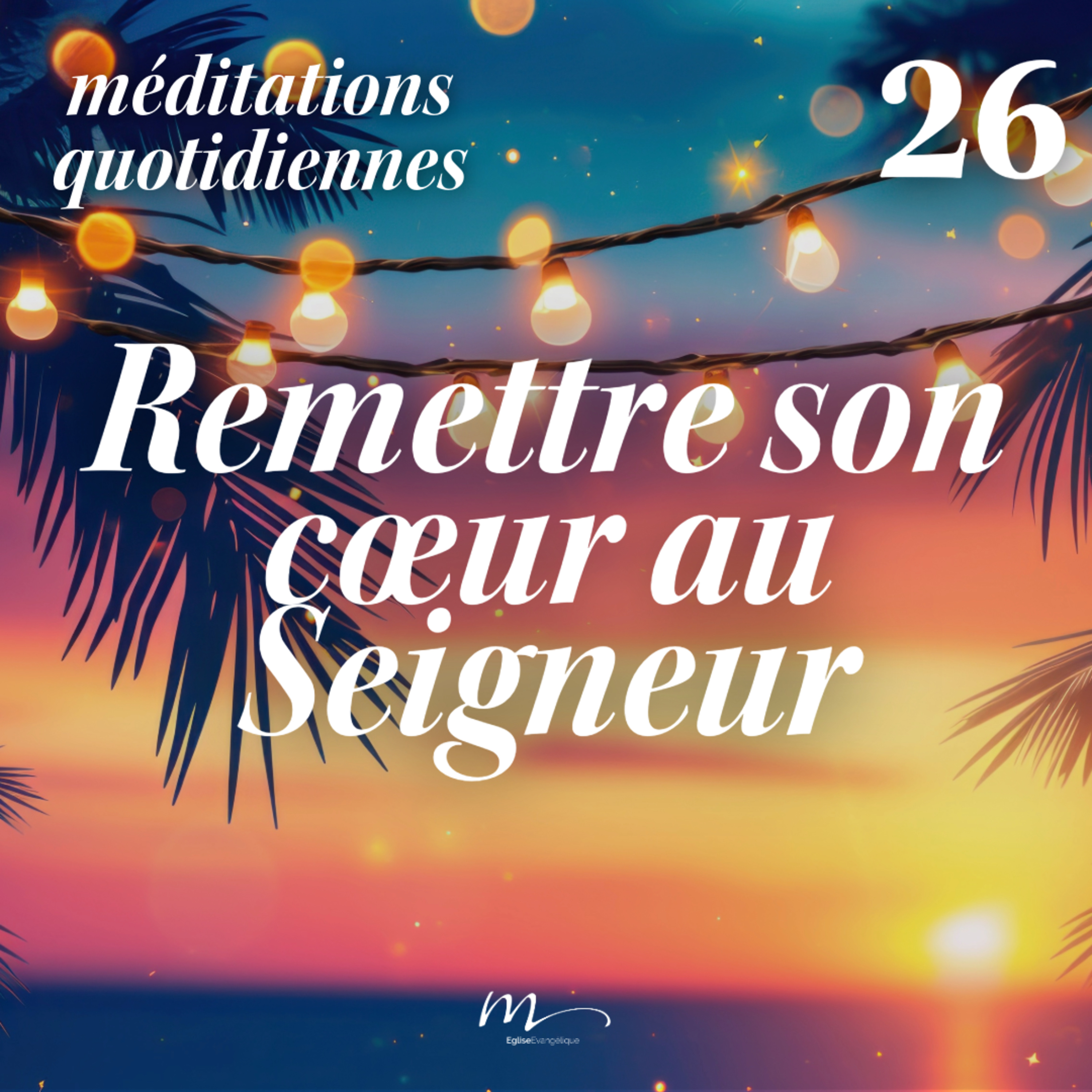 Remettre son cœur au Seigneur - C'est l'été Méditation 26 - Proverbes 3.5-6 - Jean-Pierre Civelli - Eglise M episode artwork