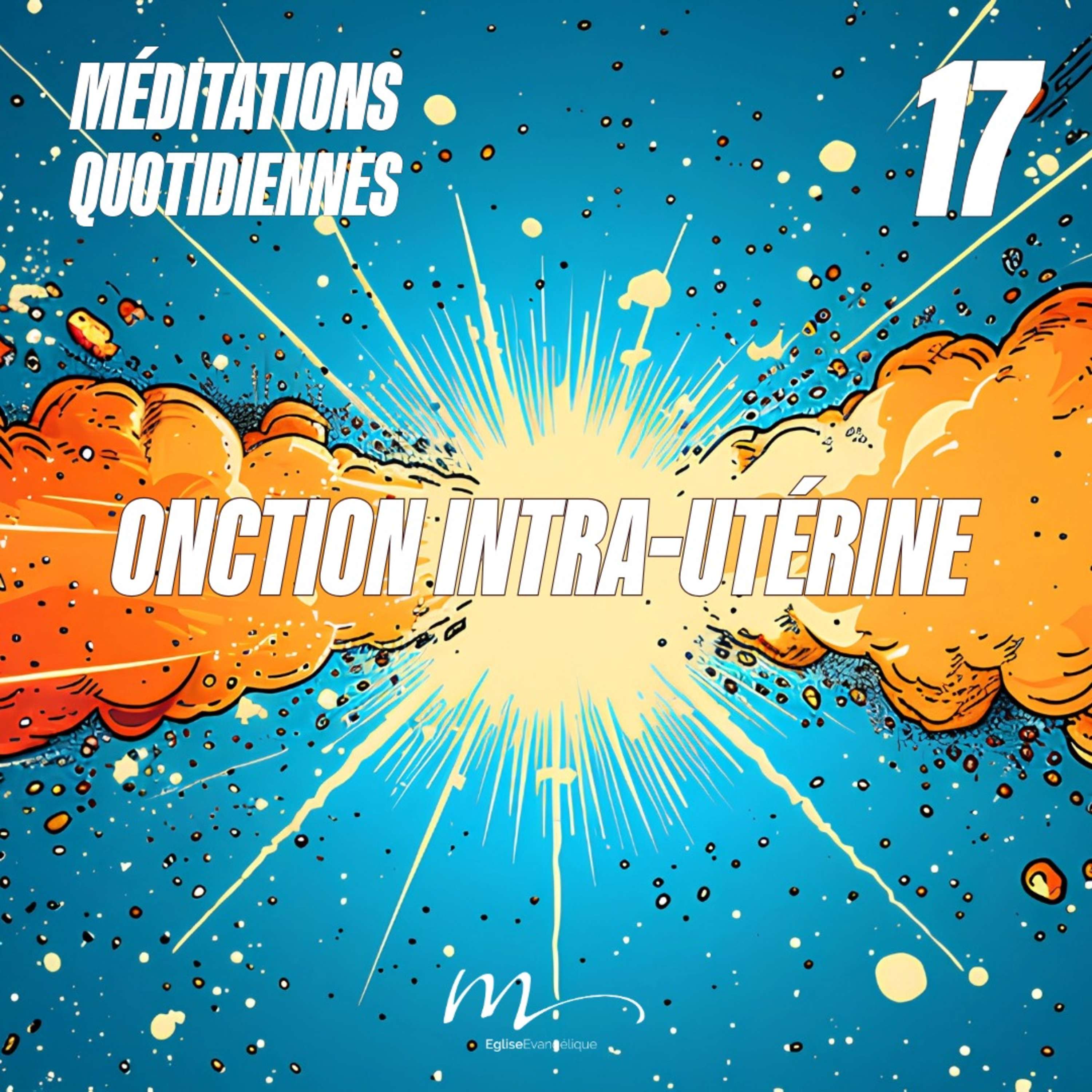 Onction Intra-utérine - Et Ici Tout Commence Méditation 17 - Luc 1.15 - Jéma Taboyan - Eglise M episode artwork