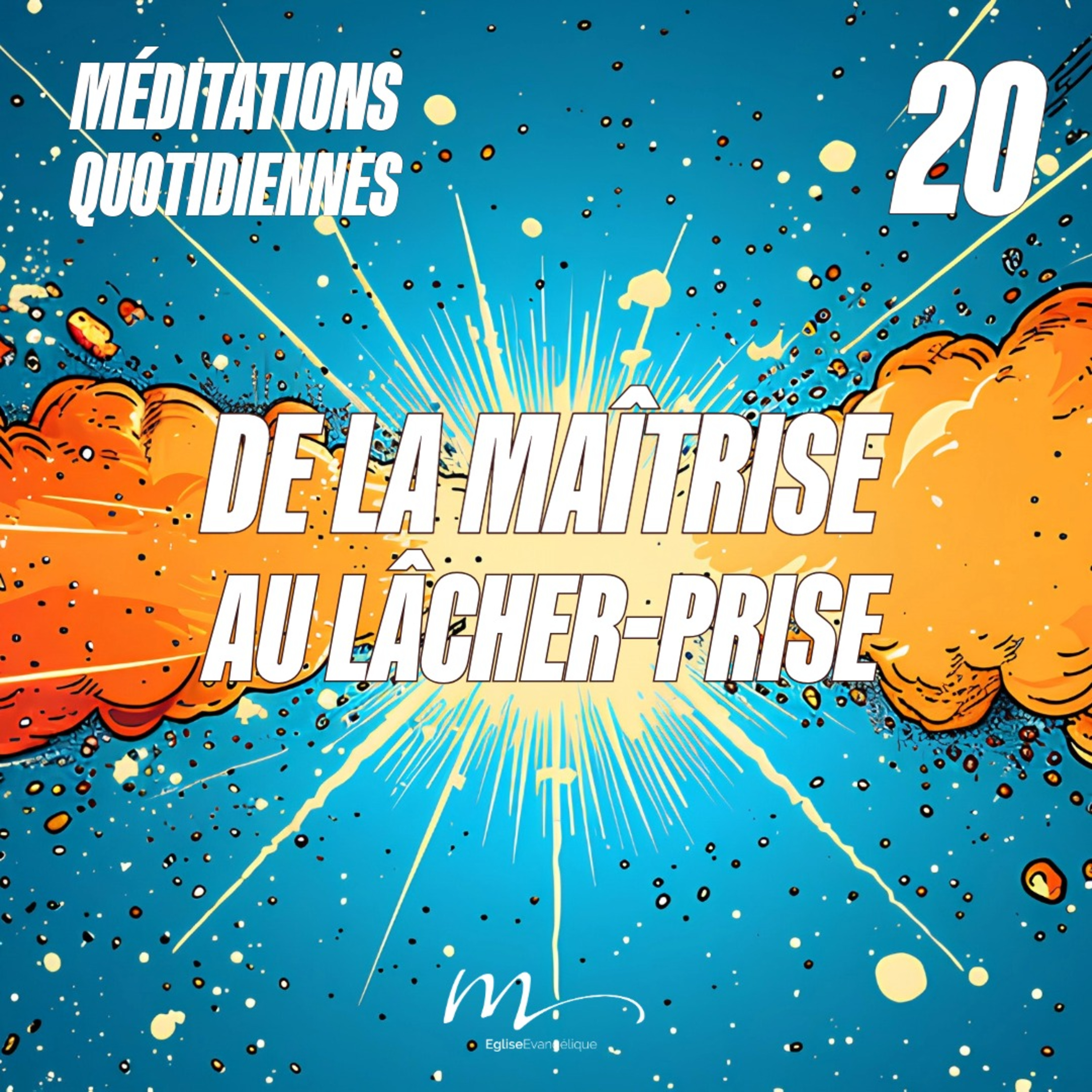 De la maîtrise au lâcher-prise - Et Ici Tout Commence Méditation 20 - Proverbes 3.5-6 & Jean 14.16-17 - Jérémie Chamard - Eglise M episode artwork