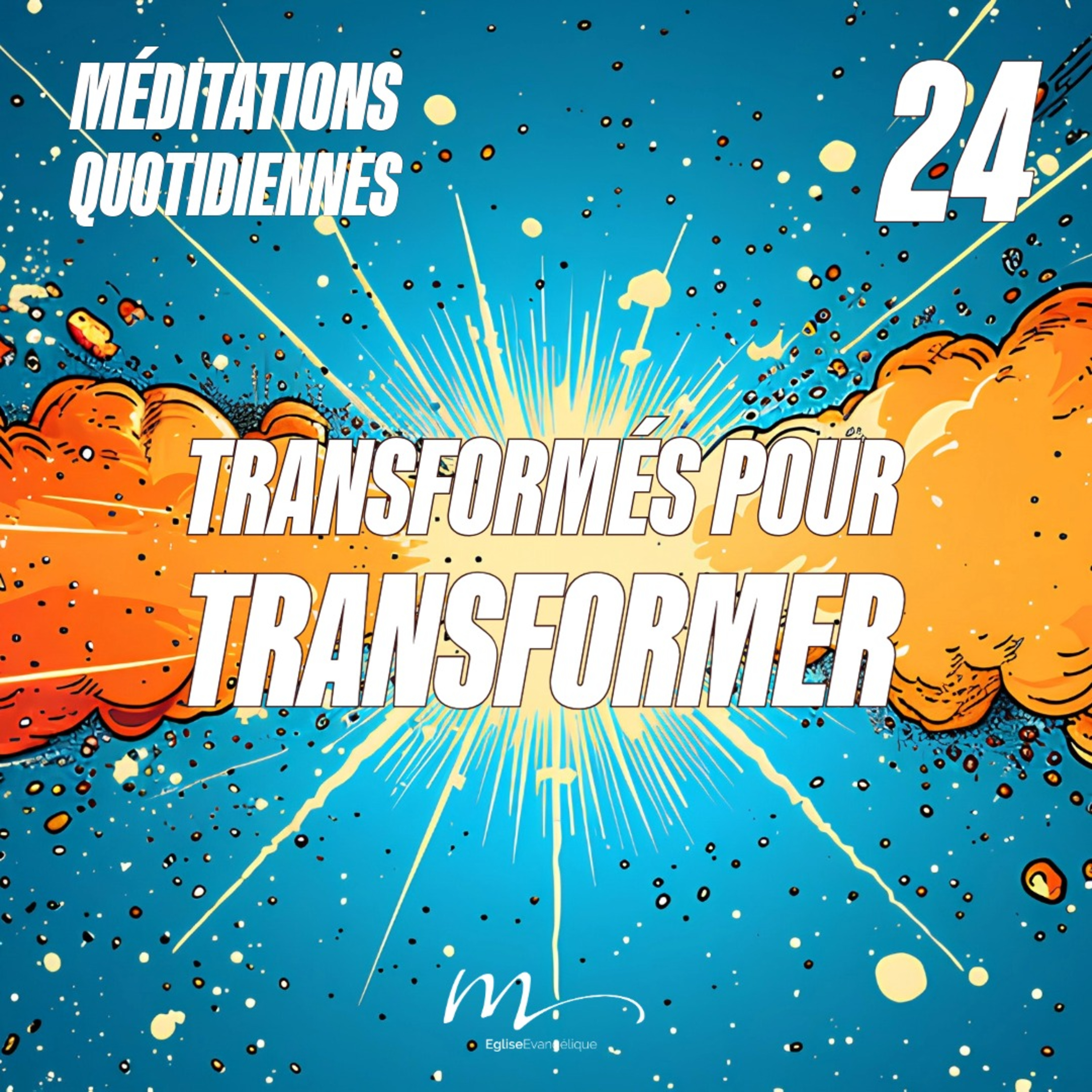 Transformés pour transformer - Et Ici Tout Commence Méditation 24 - Romains 12.1-2 & Matthieu 5.14-16 - Jérémie Chamard - Eglise M episode artwork
