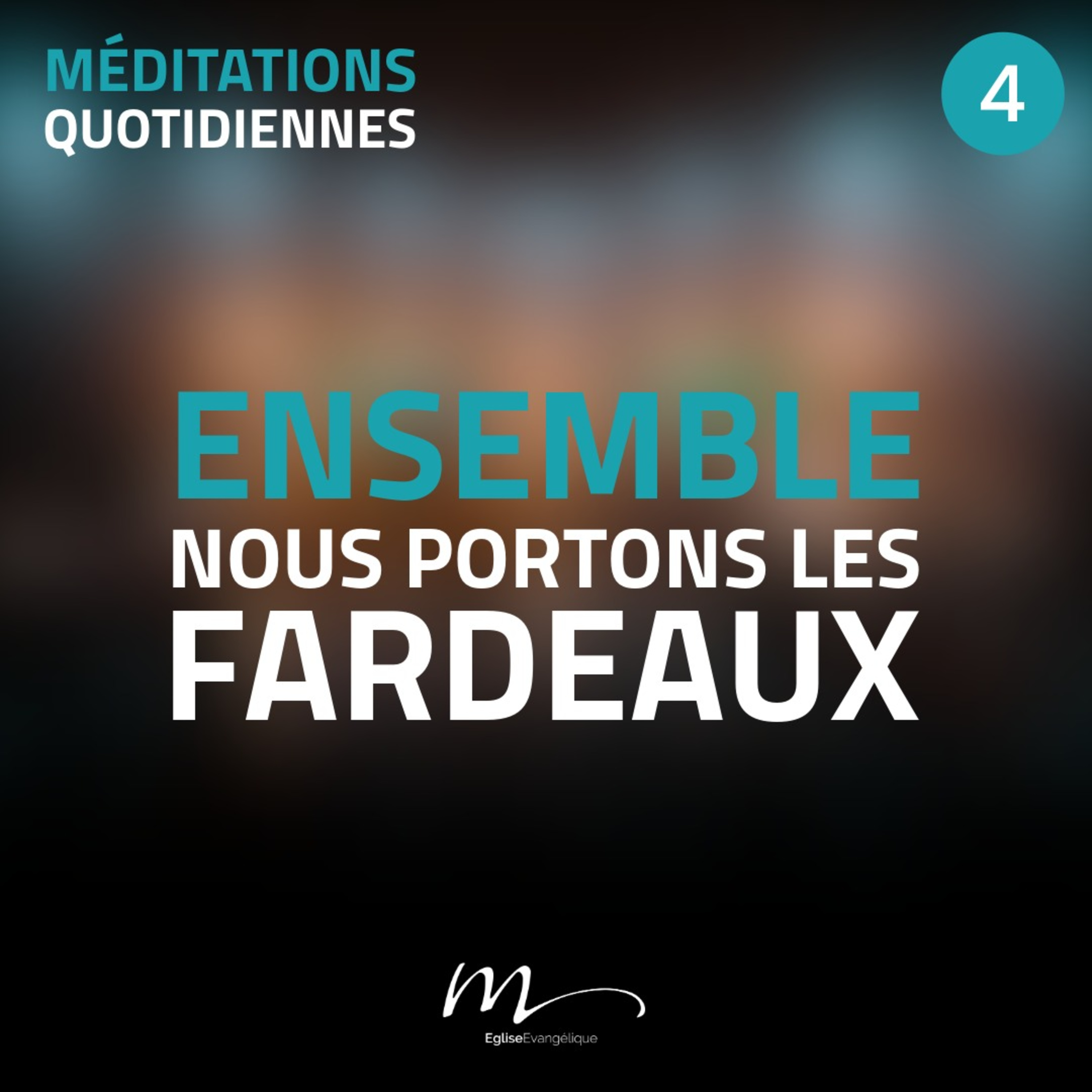 Ensemble, nous portons les fardeaux - Ensemble, ça change tout ! Méditation 4 - Galates 6.1-2