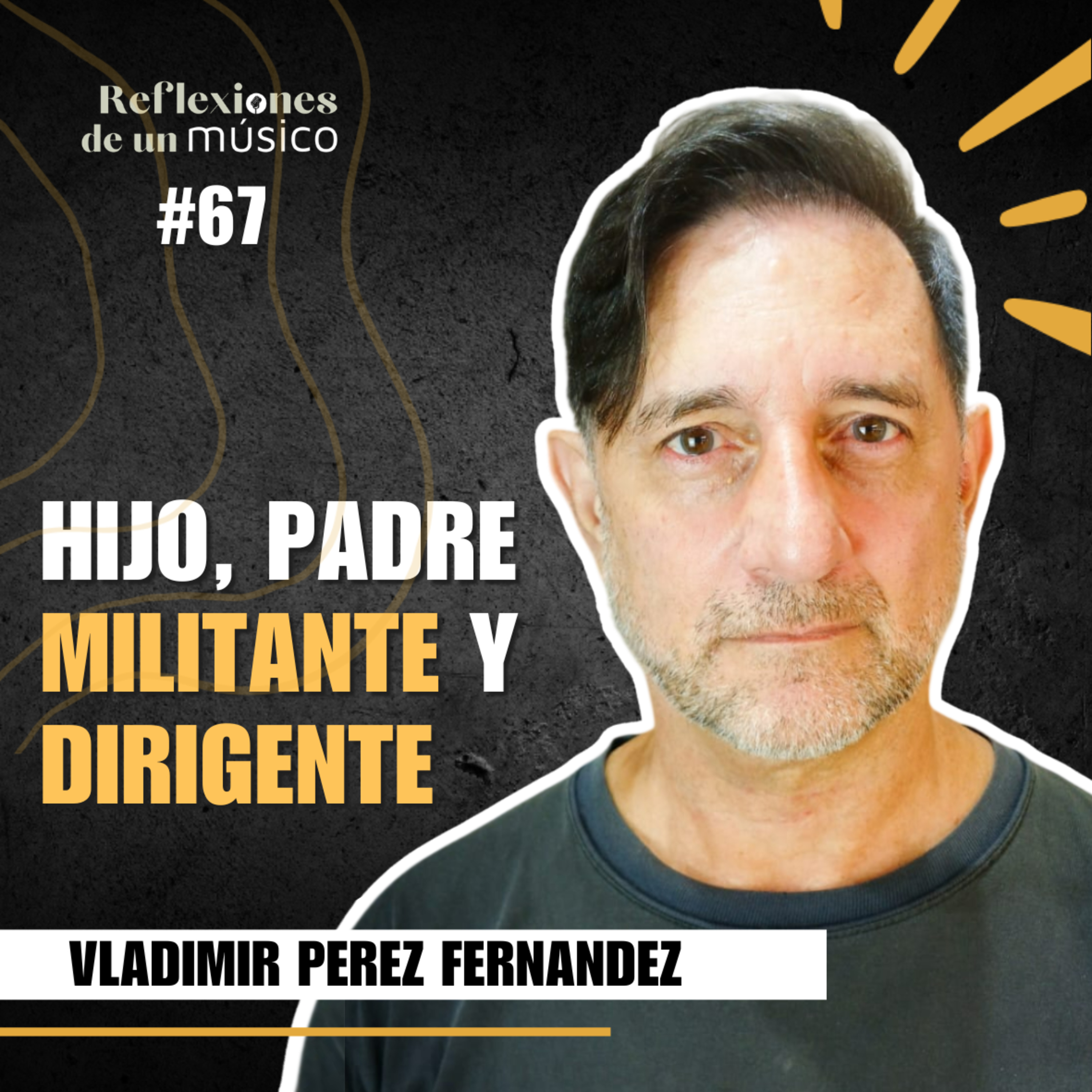 #67 UNA VIDA CONSTRUYENDO PUENTES EN LA SOCIEDAD - VLADIMIR P. FERNANDEZ | REFLEXIONES DE UN MÚSICO episode artwork