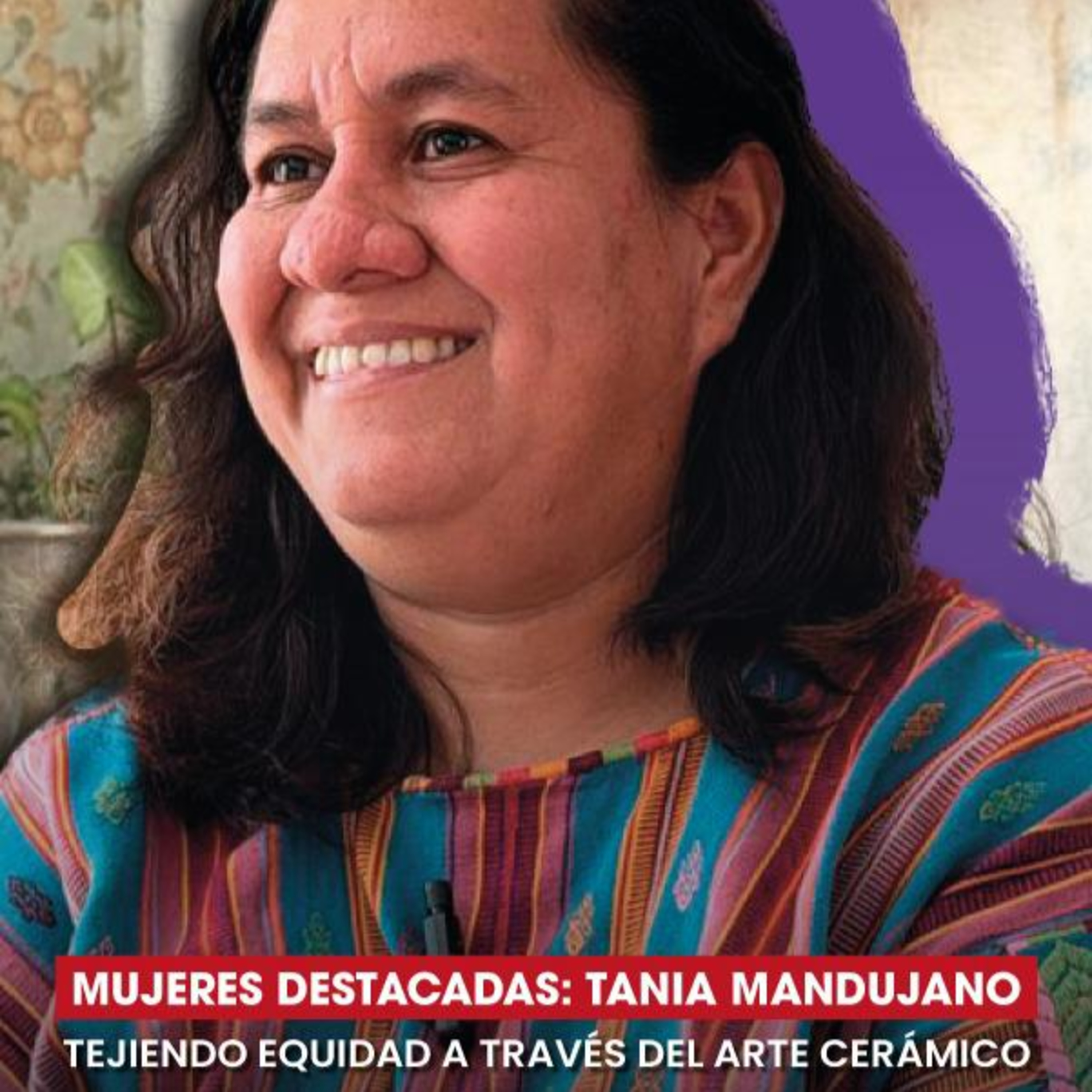 Tania Mandujano: tejiendo equidad a través del arte cerámico ✨🎨 episode artwork