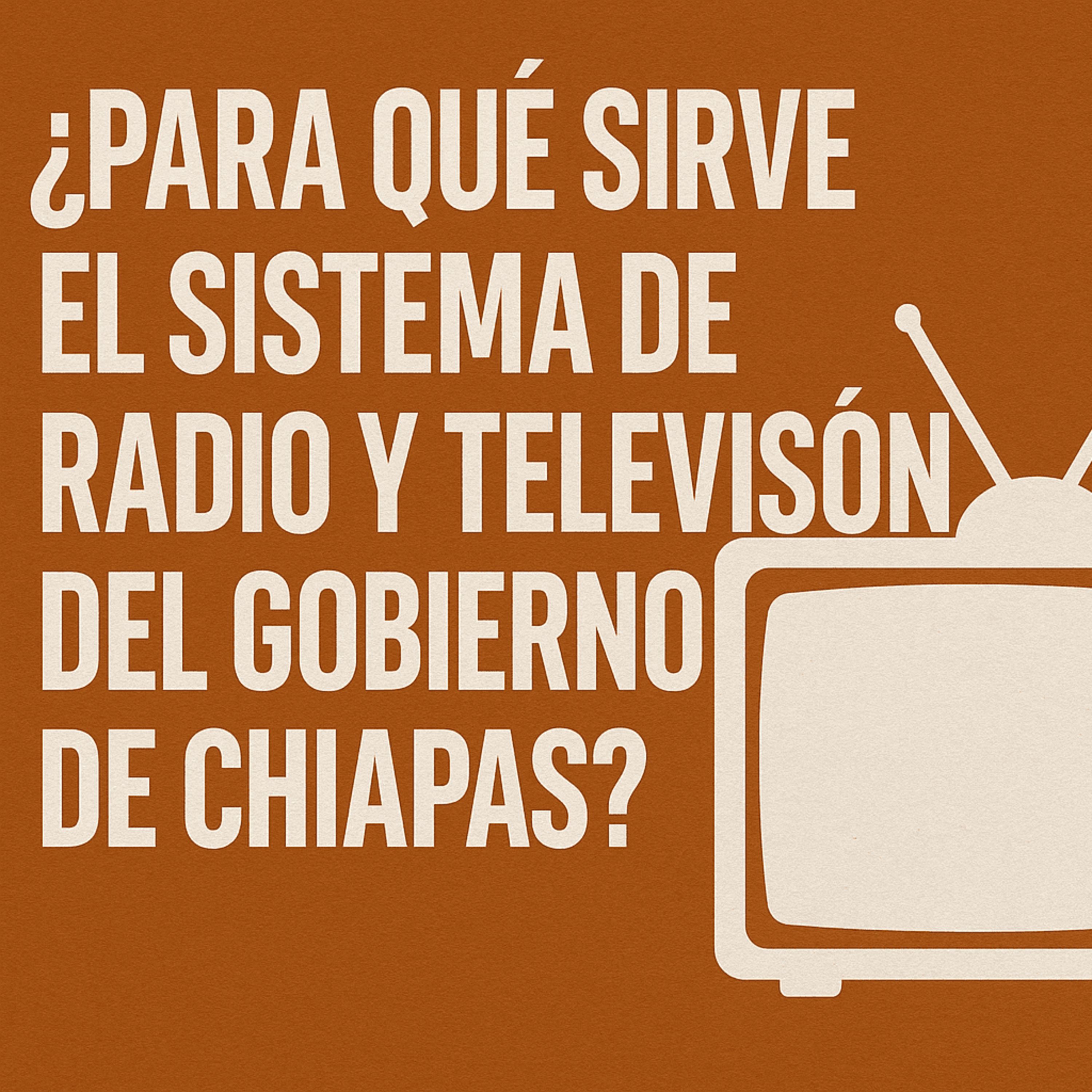 ¿Para qué sirve el sistema de radio y televisión del gobierno de Chiapas? Este documento lo revela episode artwork