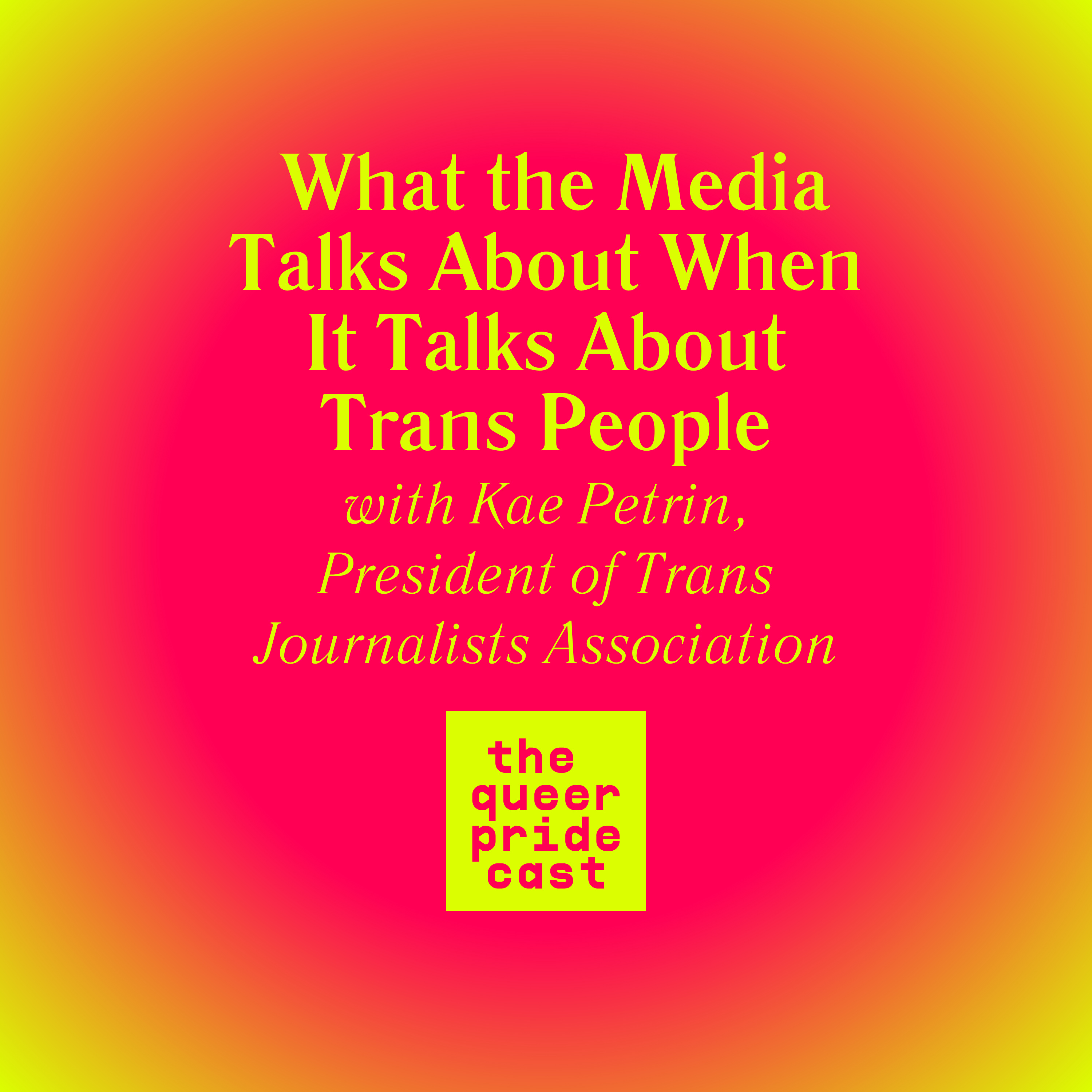 What the Media Talks About When It Talks About Trans People, with Kae Petrin, President of Trans Journalists Association episode artwork