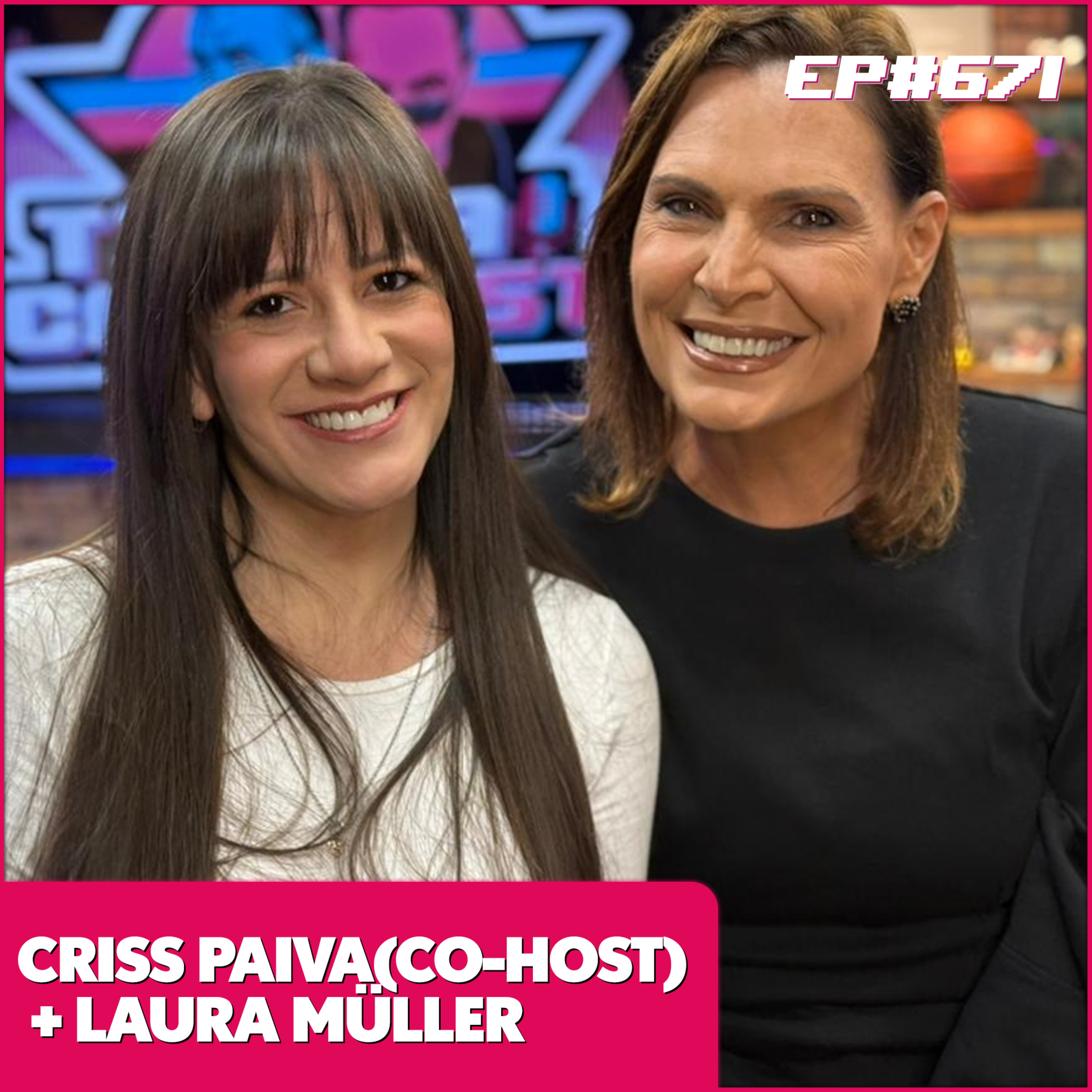 EP 671 - LAURA MÜLLER (CO - HOST CRISS PAIVA) EP 671 - LAURA MÜLLER (CO - HOST CRISS PAIVA)