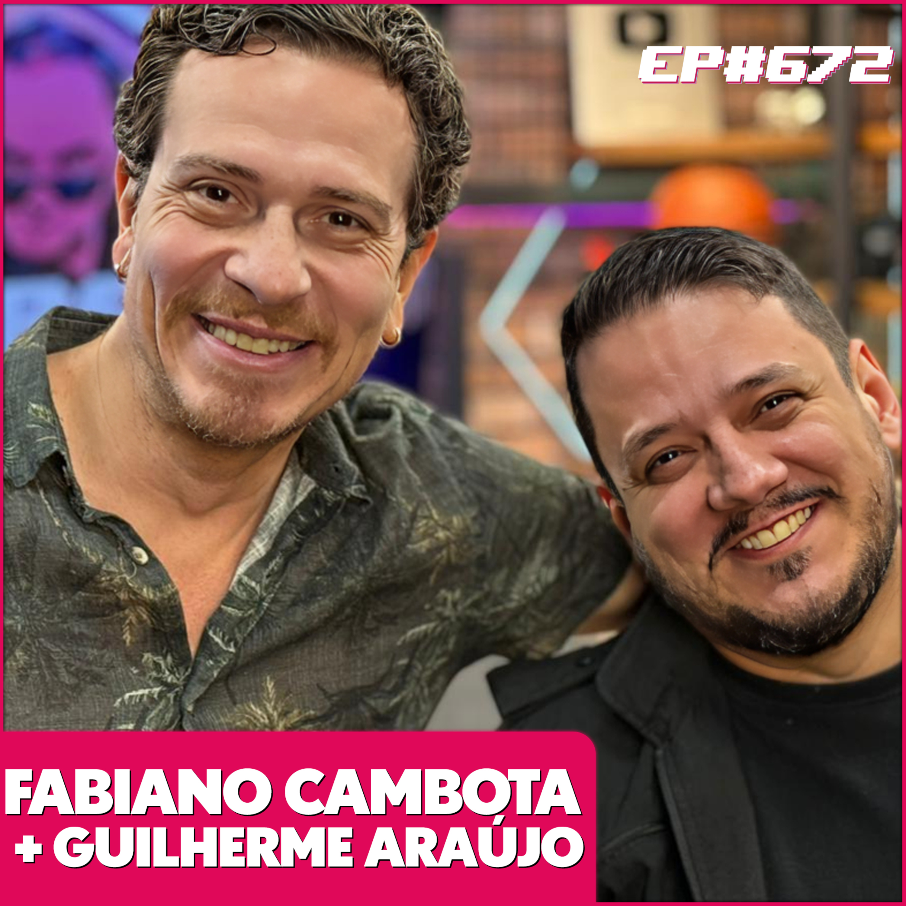 EP 672 - FABIANO CAMBOTA E GUILHERME ARAÚJO EP 672 - FABIANO CAMBOTA E GUILHERME ARAÚJO