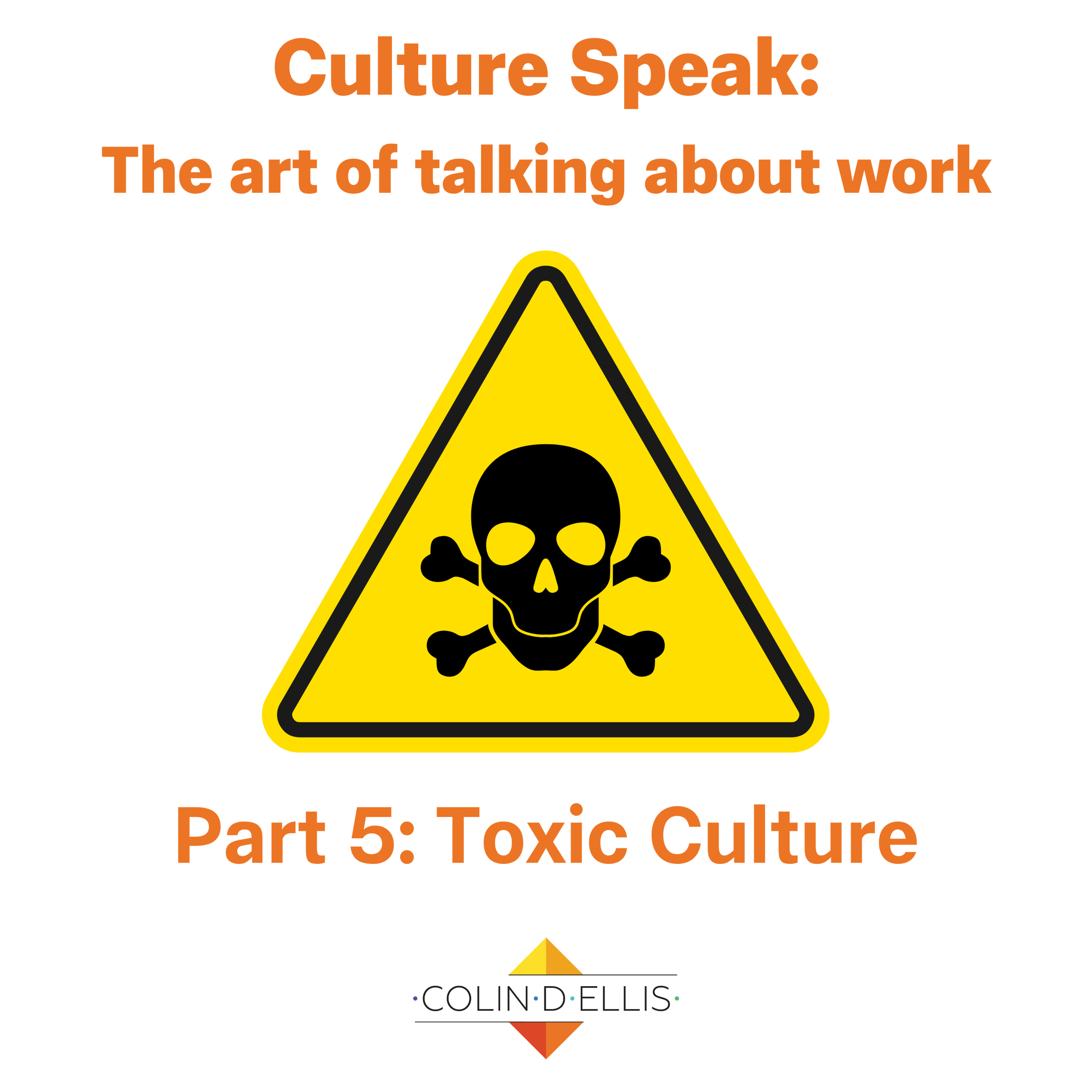 Culture Speak: Part Five - Toxic Culture