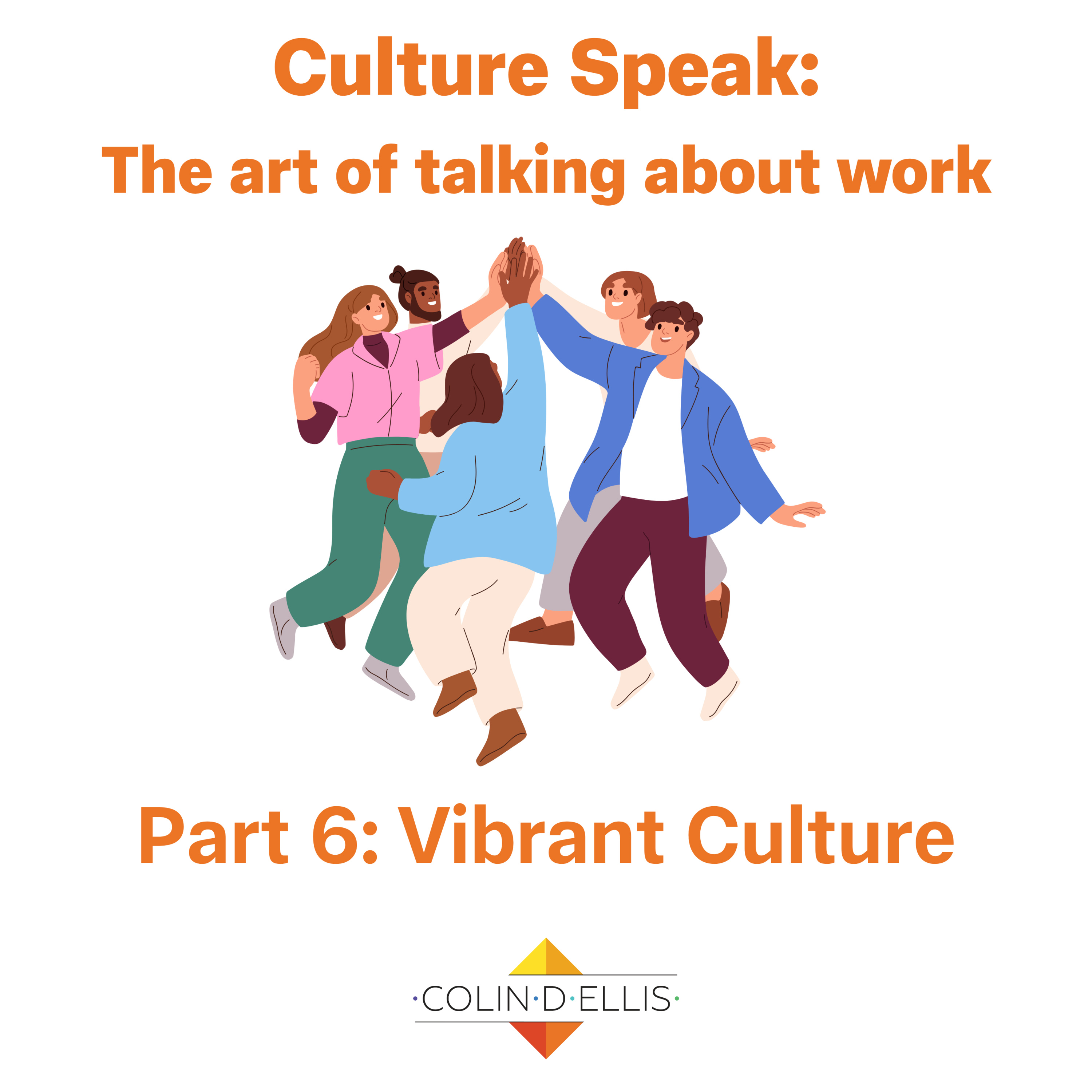 Culture Speak: Part Six - Vibrant Culture