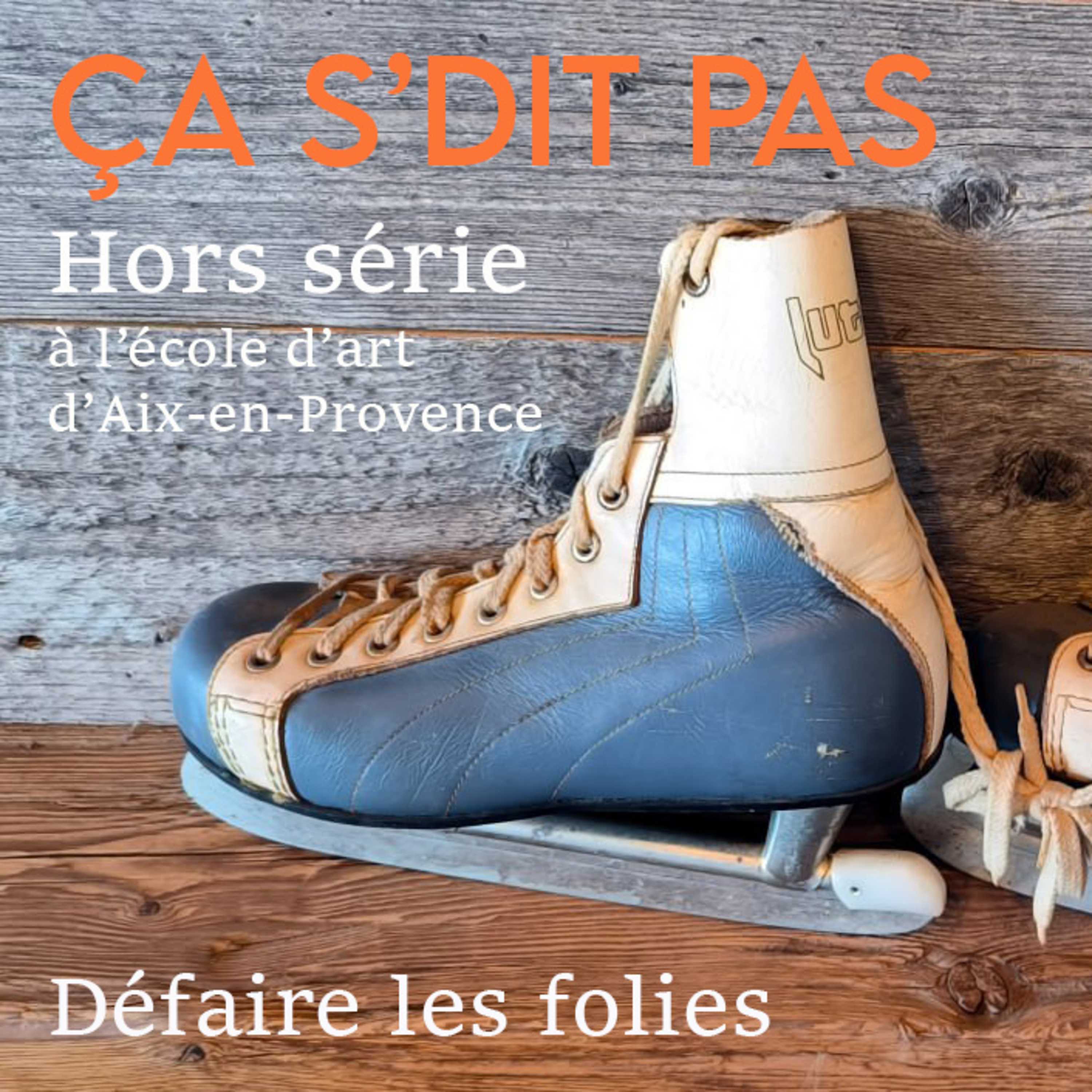 Ça s'dit pas - Hors série à l'école d'art d'Aix-en-Provence - Défaire les folies