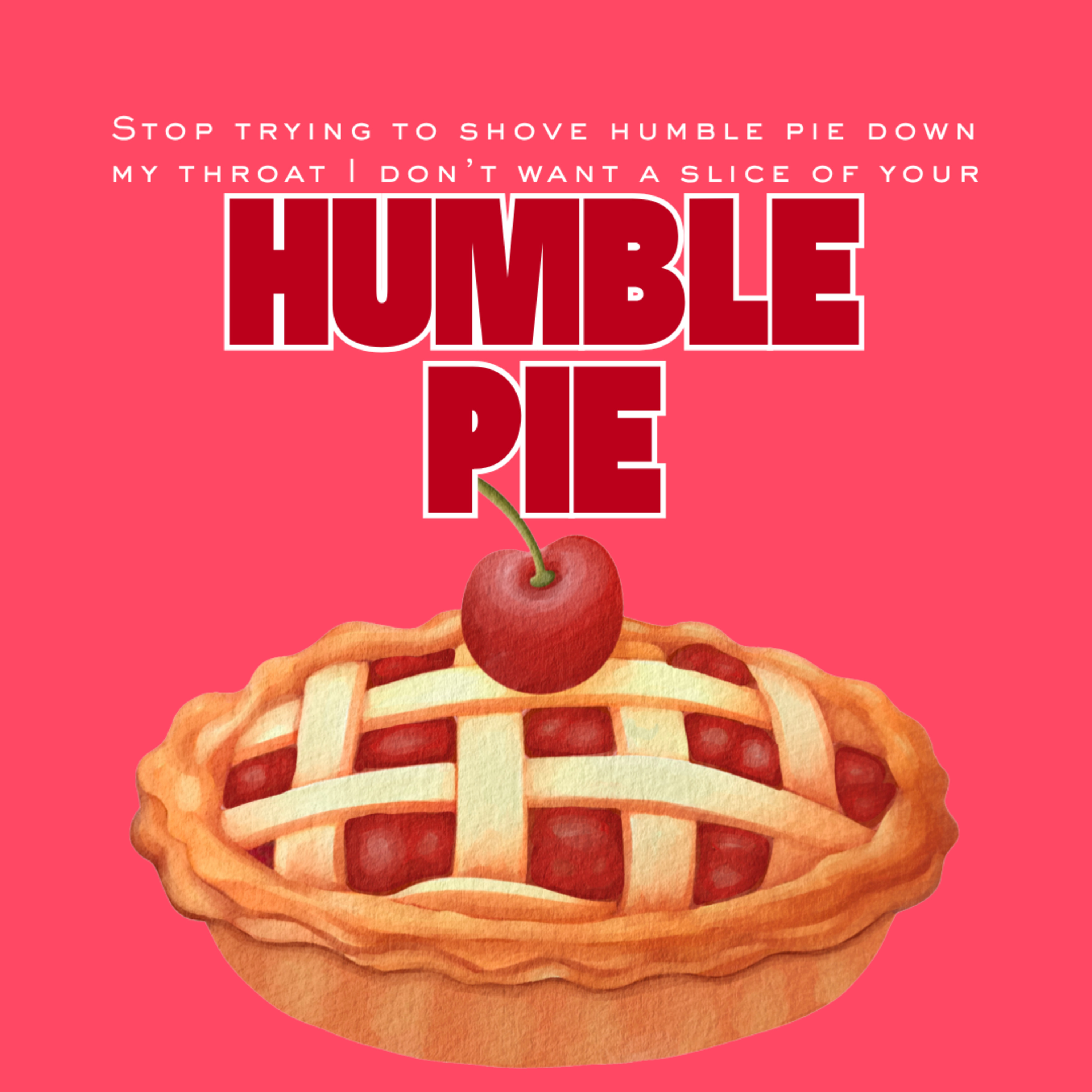 S3 EP9: Stop trying to shove Humble Pie down my throat, I don't want a slice of your Humble Pie!