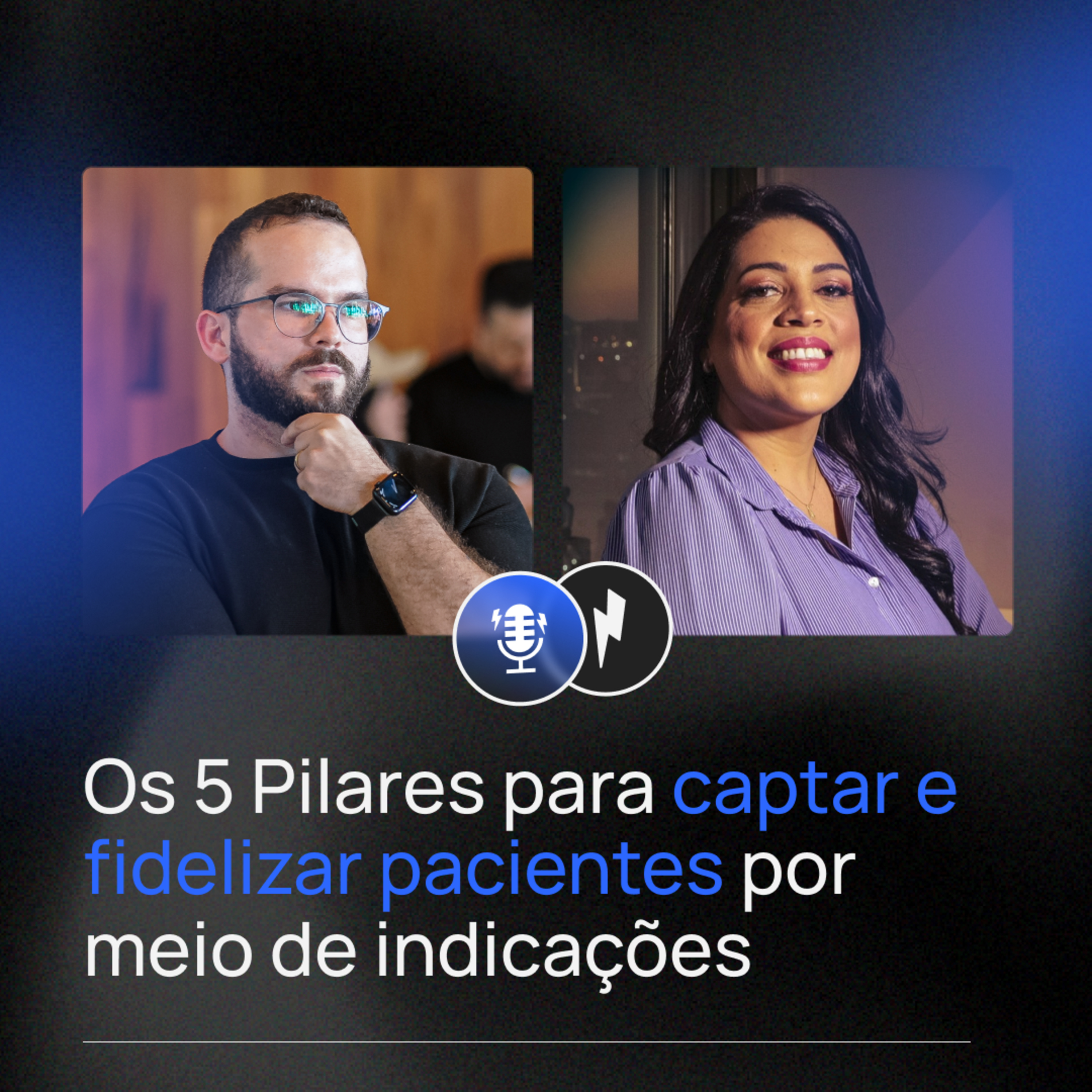 102 - Samira Lima - Os 5 Pilares para captar e fidelizar pacientes por meio de indicações