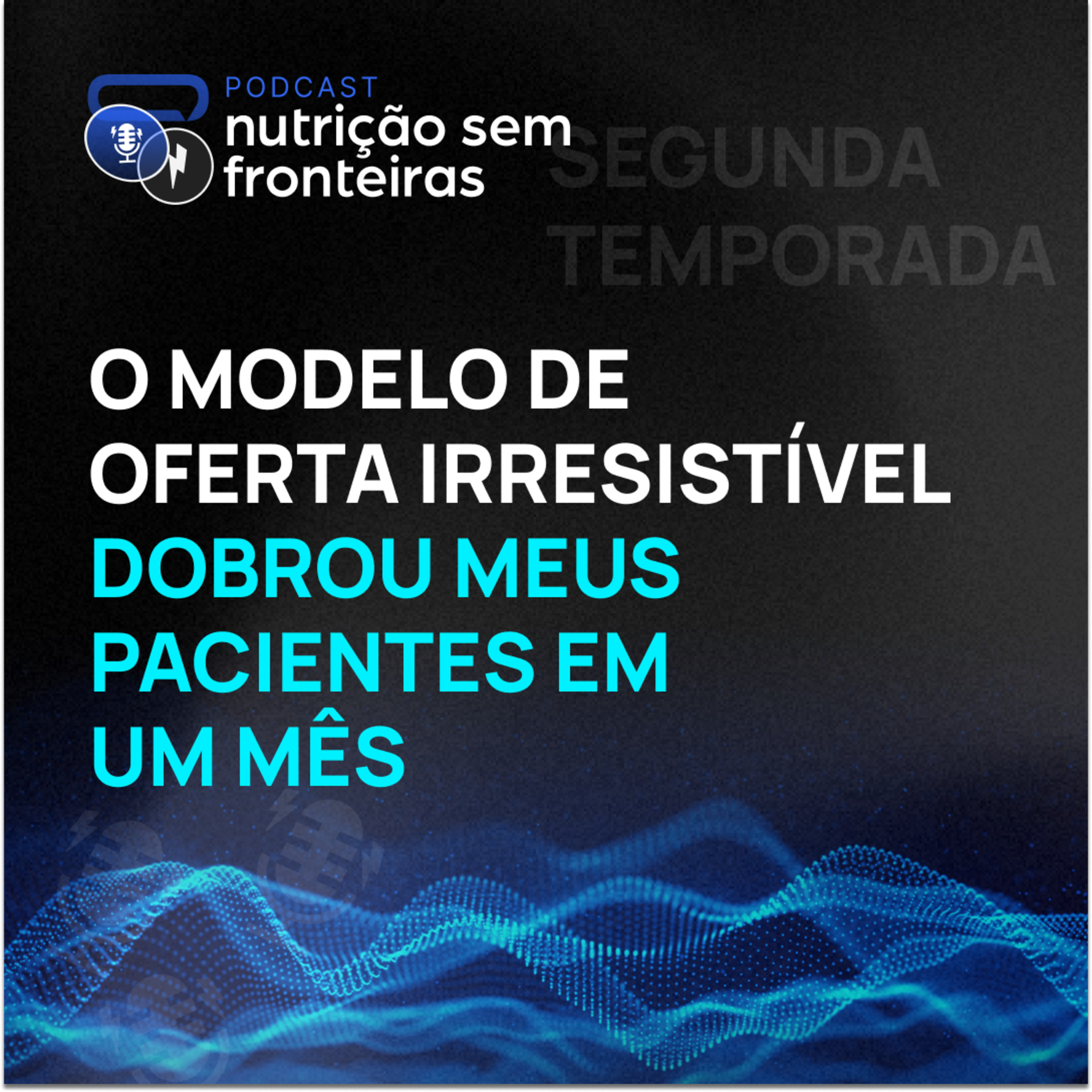 119 - O Modelo de Oferta Irresistível dobrou meus pacientes em um mês