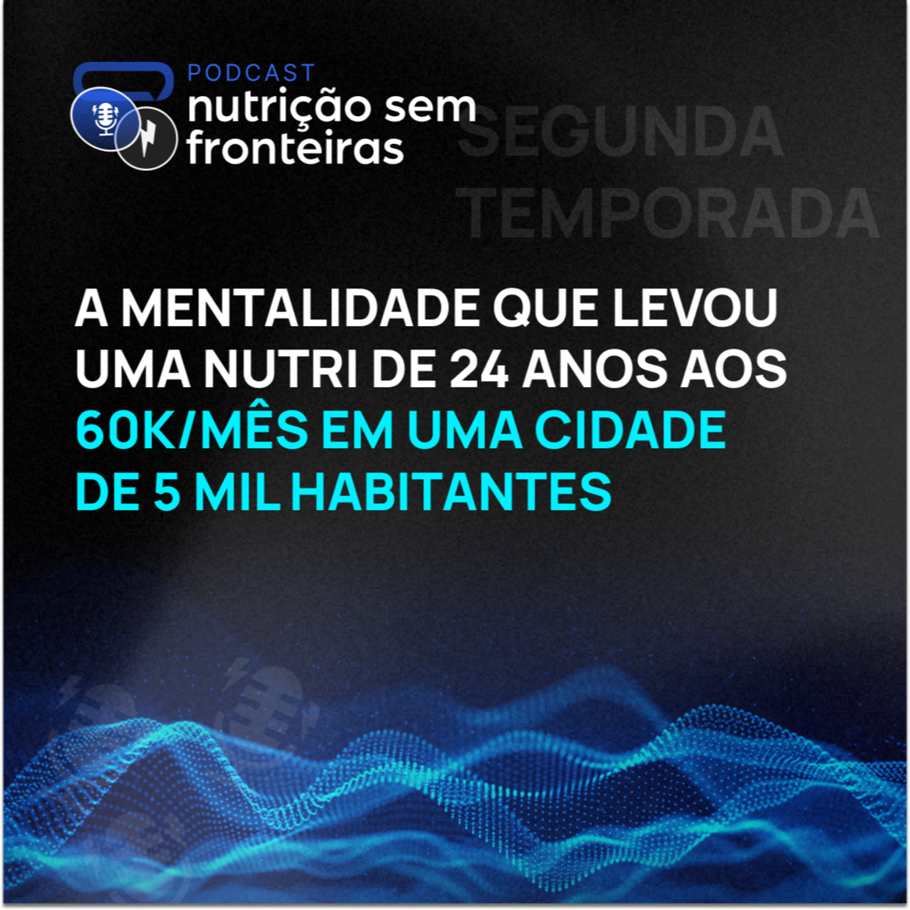 120 - A Mentalidade que levou uma Nutri de 24 anos aos 60k/mês em uma cidade de 5 mil habitantes