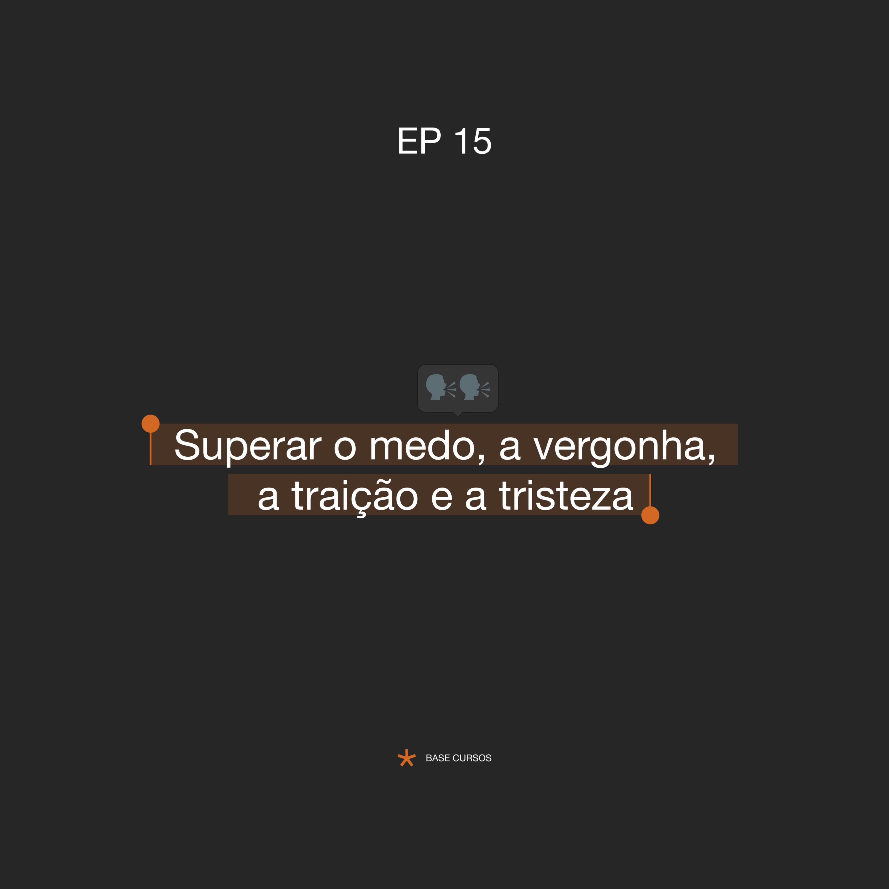ABASECursos | #15 - Superar o medo, a vergonha, a traição e a tristeza