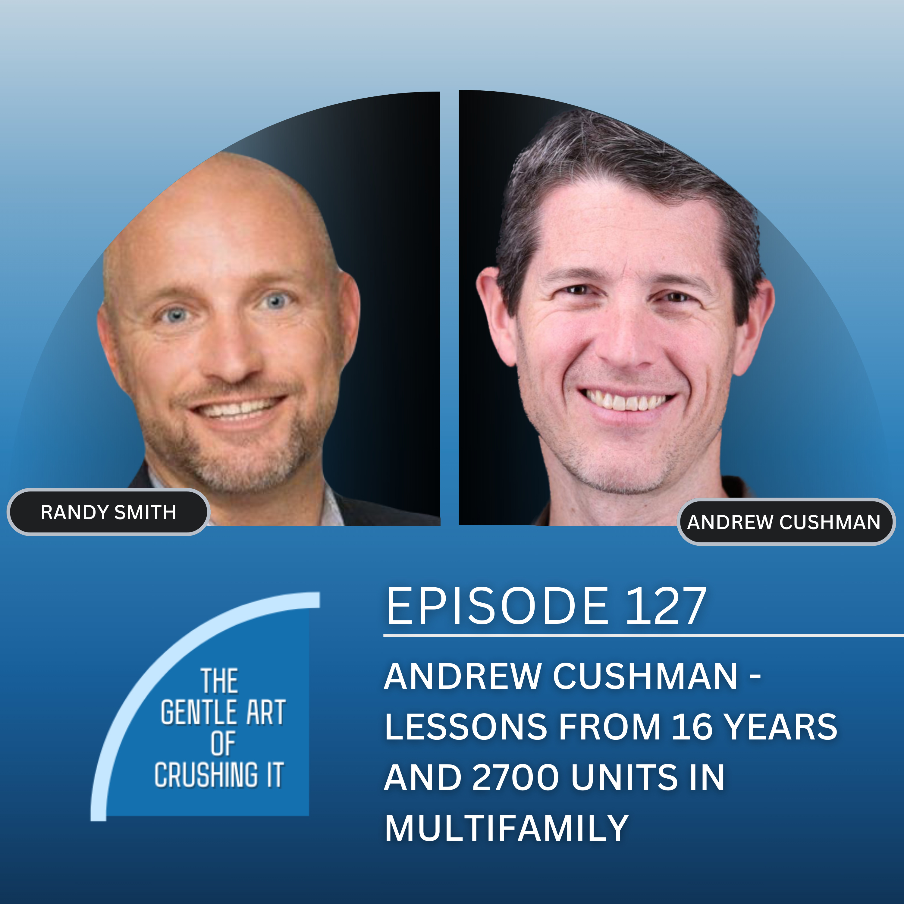 EP 127: Andrew Cushman - Lessons from 16 years and 2700 Units in Multifamily