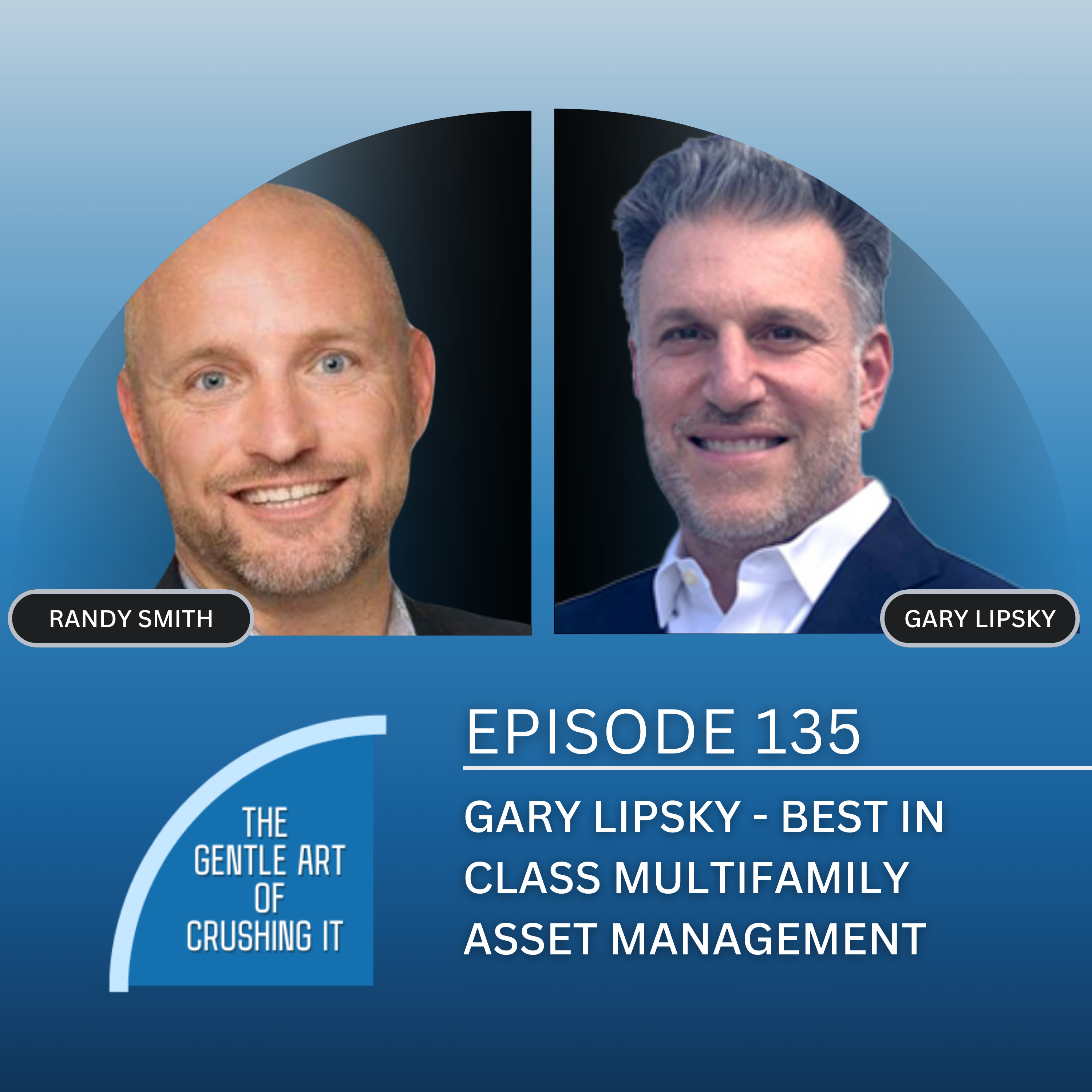 EP 135:  Gary Lipsky - Best In Class Multifamily Asset Management