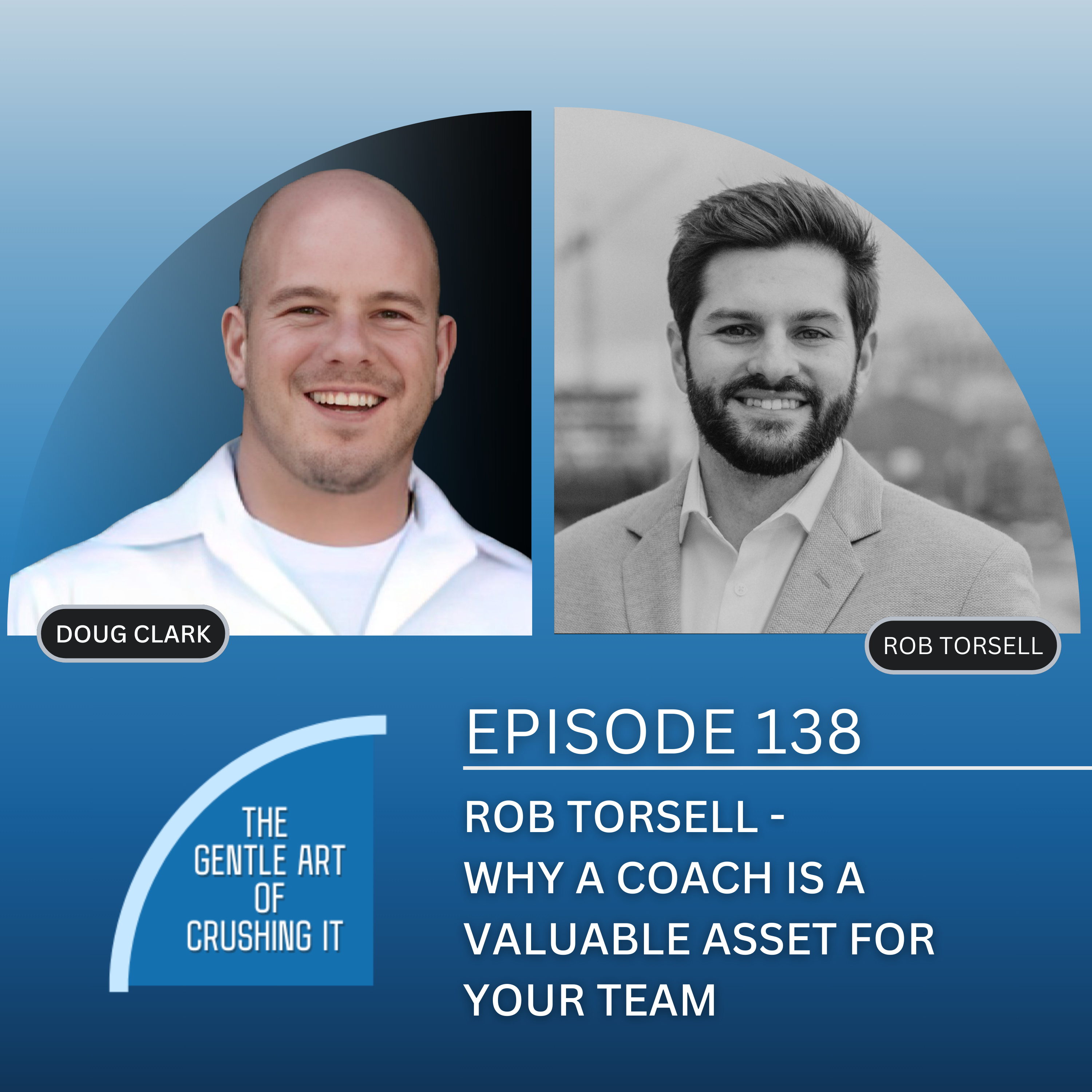 EP 138: Rob Torsell - Why a Coach is a Valuable Asset For Your Team