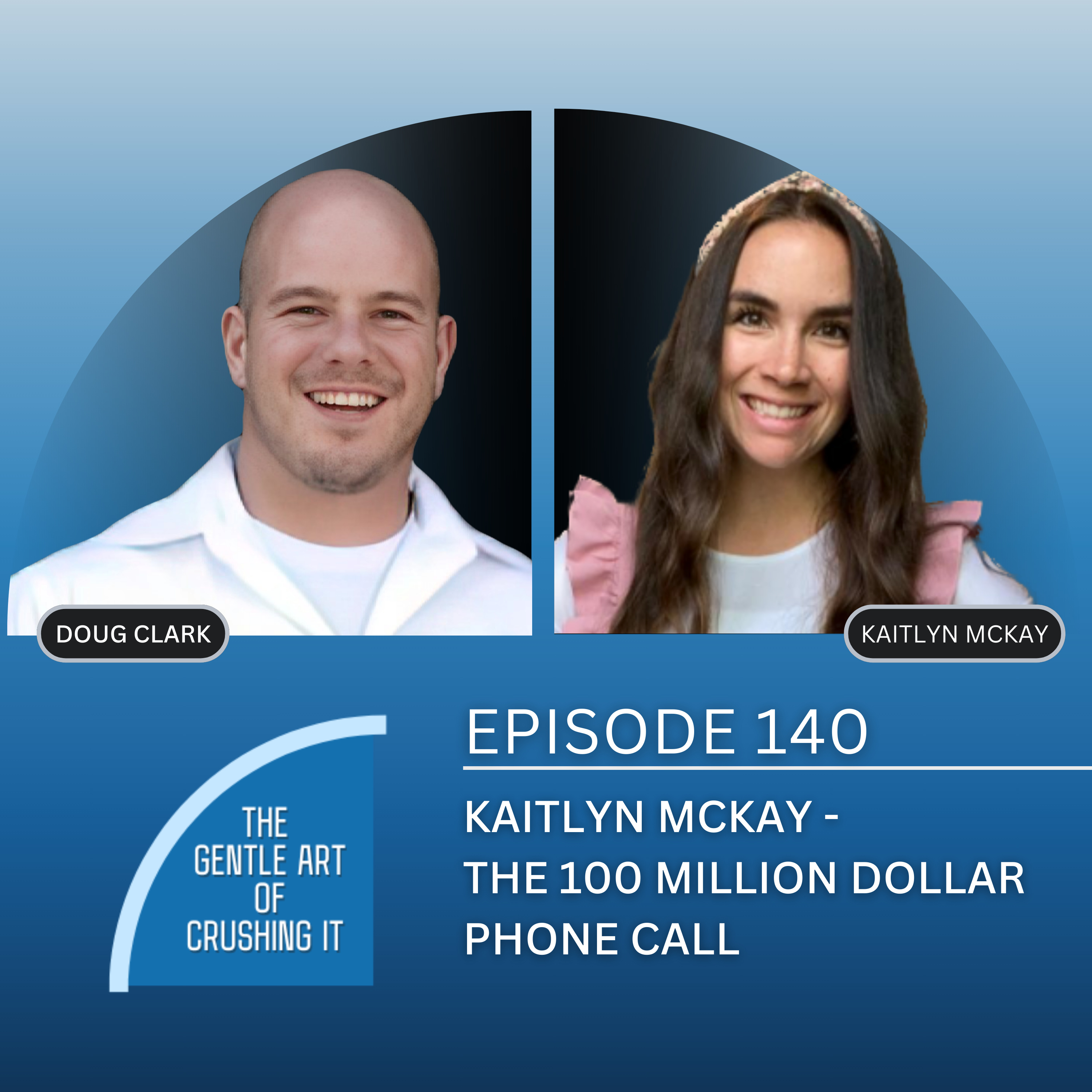 EP 140 : Kaitlyn McKay - The 100 Million Dollar Phone Call
